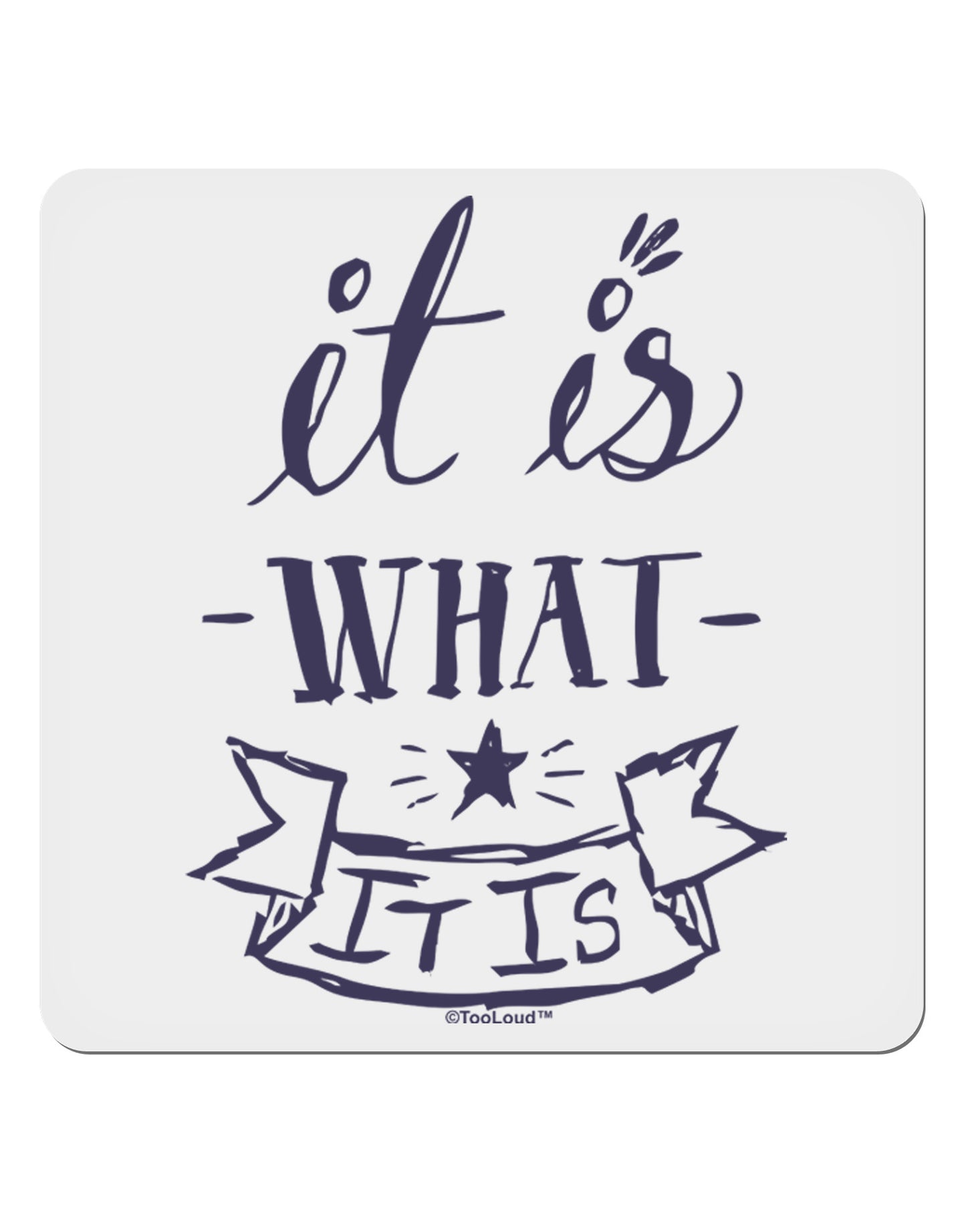 It Is What It Is 4x4" Square Sticker-Stickers-TooLoud-1-Davson Sales