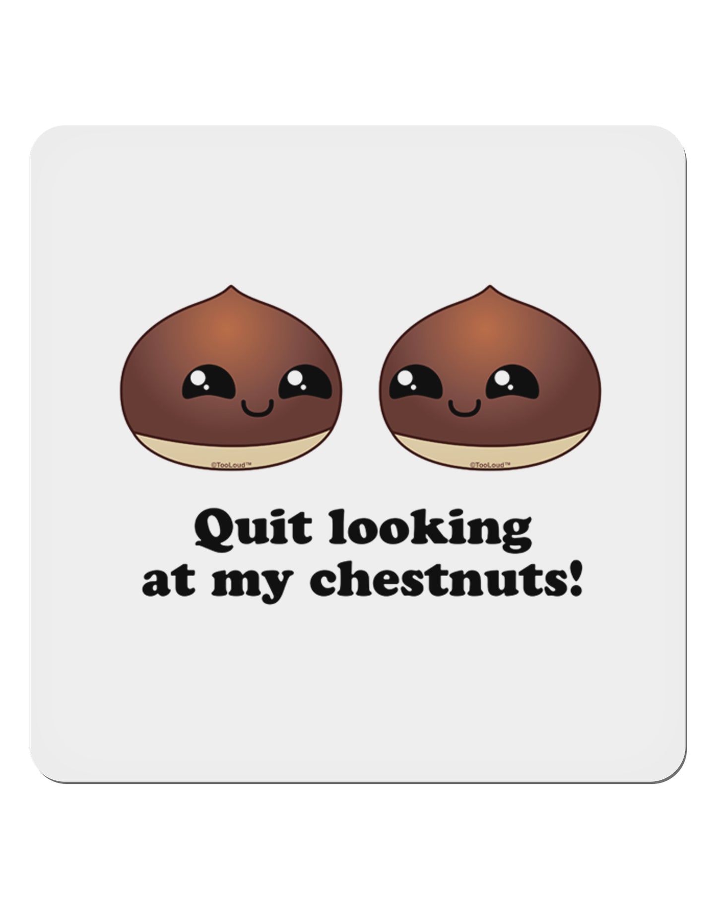 Quit Looking At My Chestnuts - Funny 4x4" Square Sticker 4 Pieces-Stickers-TooLoud-White-Davson Sales