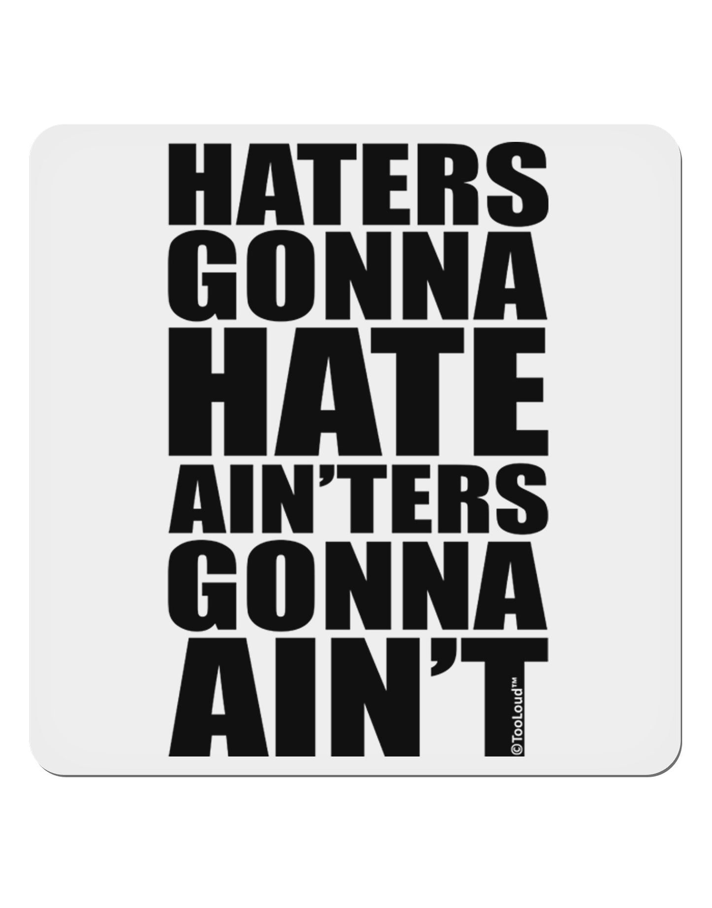 Haters Gonna Hate Ainters Gonna Aint 4x4" Square Sticker 4 Pieces-Stickers-TooLoud-White-Davson Sales
