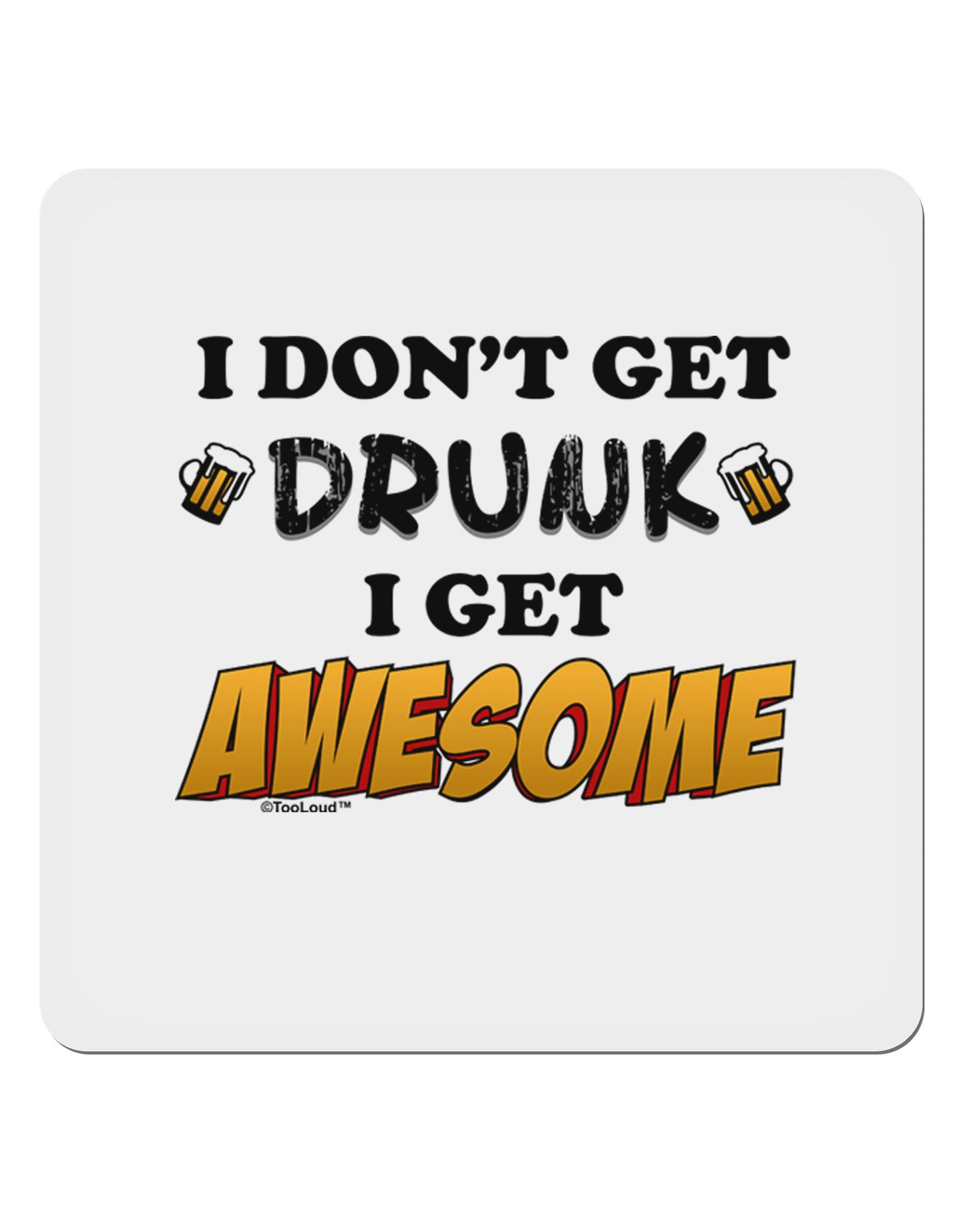 I Don't Get Drunk - Awesome 4x4" Square Sticker-Stickers-TooLoud-1-Davson Sales