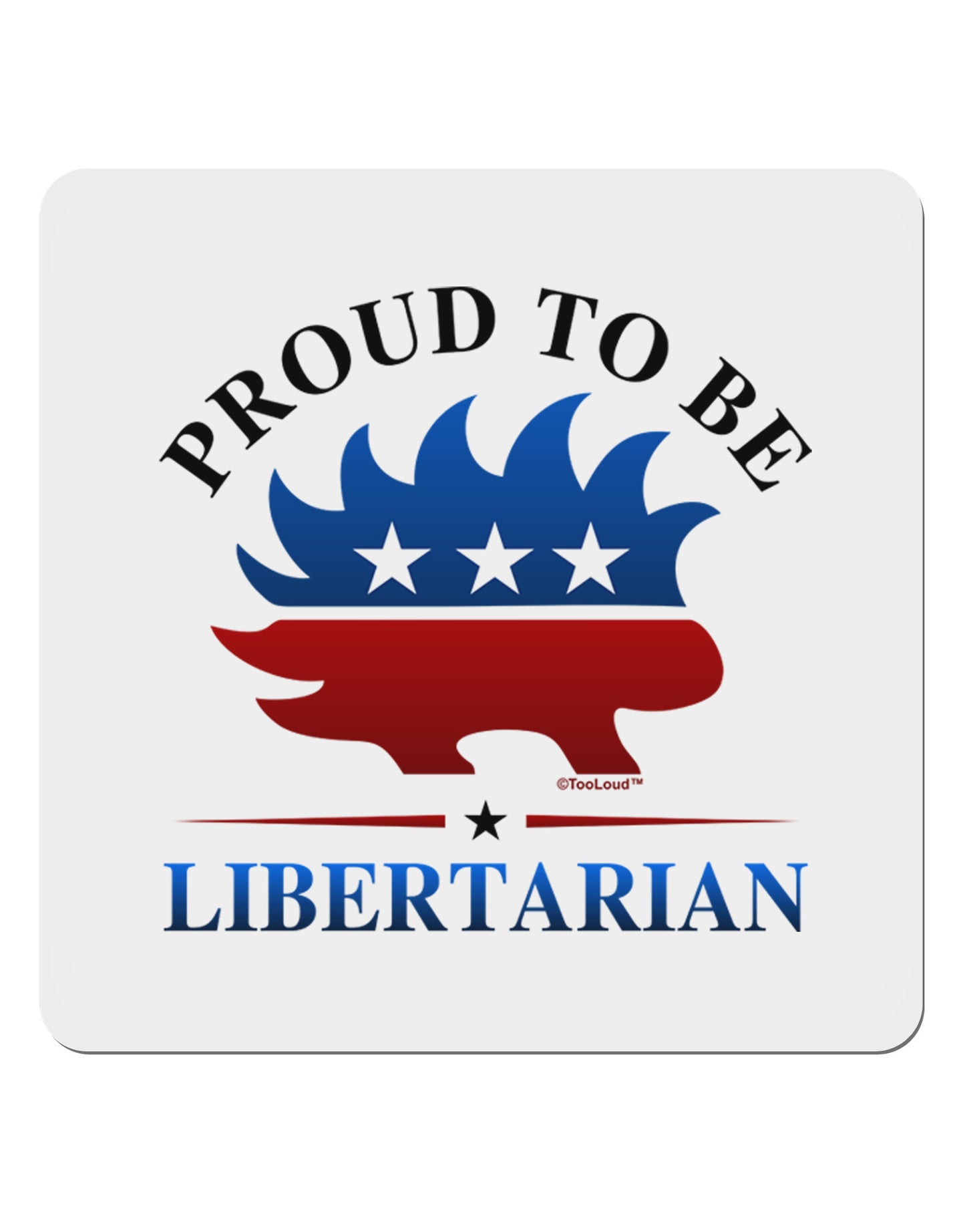 Proud To Be Libertarian 4x4" Square Sticker-Stickers-TooLoud-1-Davson Sales
