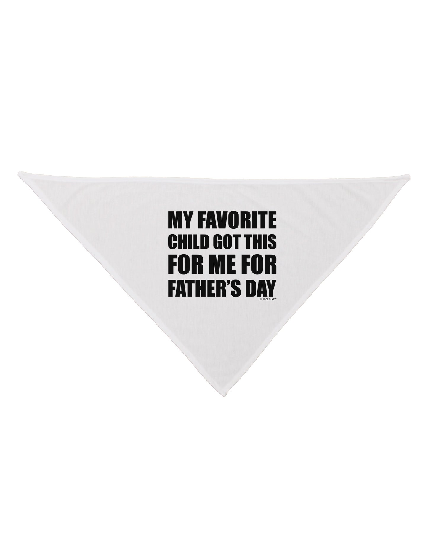 My Favorite Child Got This for Me for Father's Day Dog Bandana 26 by TooLoud-Dog Bandana-TooLoud-White-One-Size-Fits-Most-Davson Sales