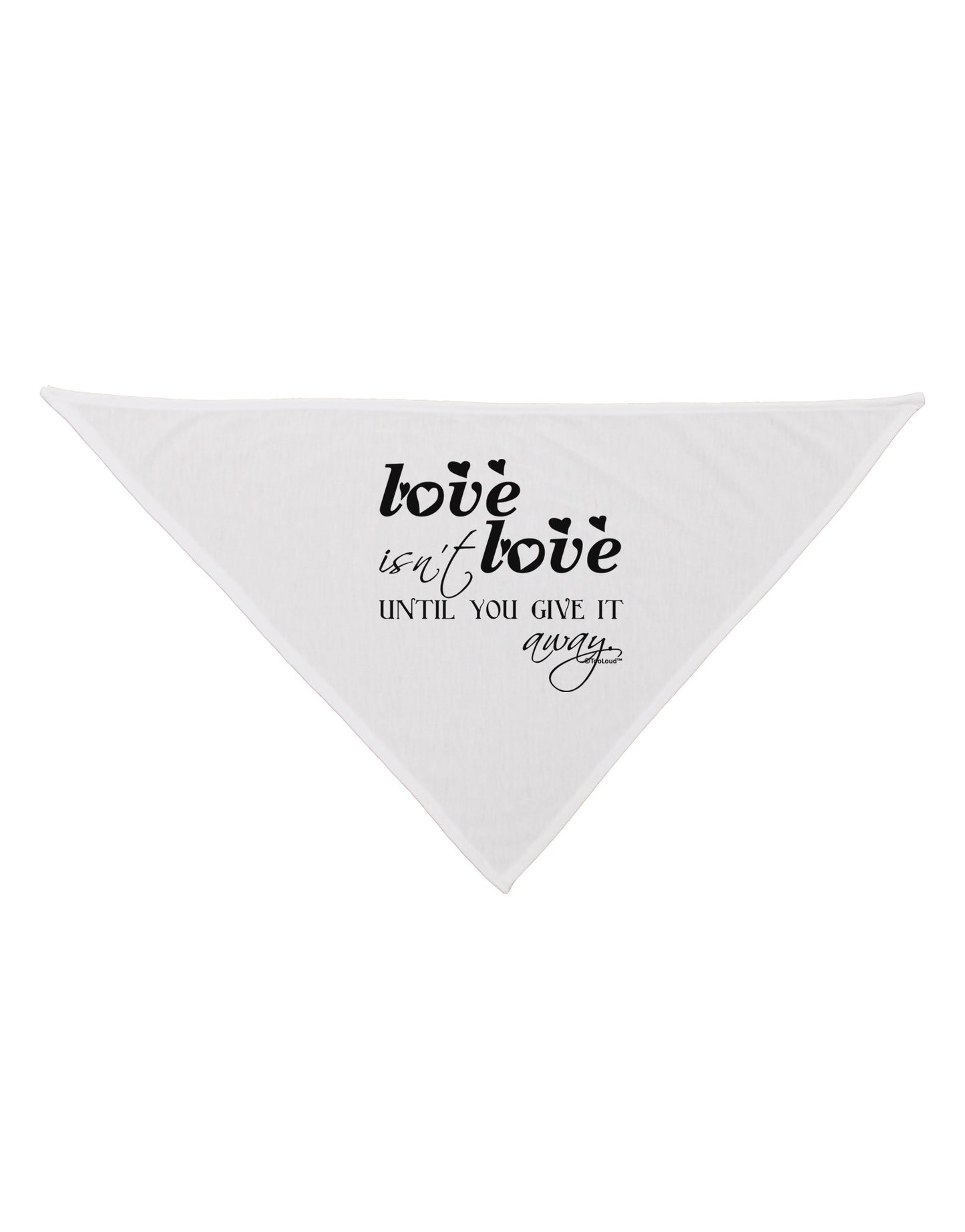 Love Isn't Love Until You Give It Away Dog Bandana 26-Dog Bandana-TooLoud-White-One-Size-Fits-Most-Davson Sales