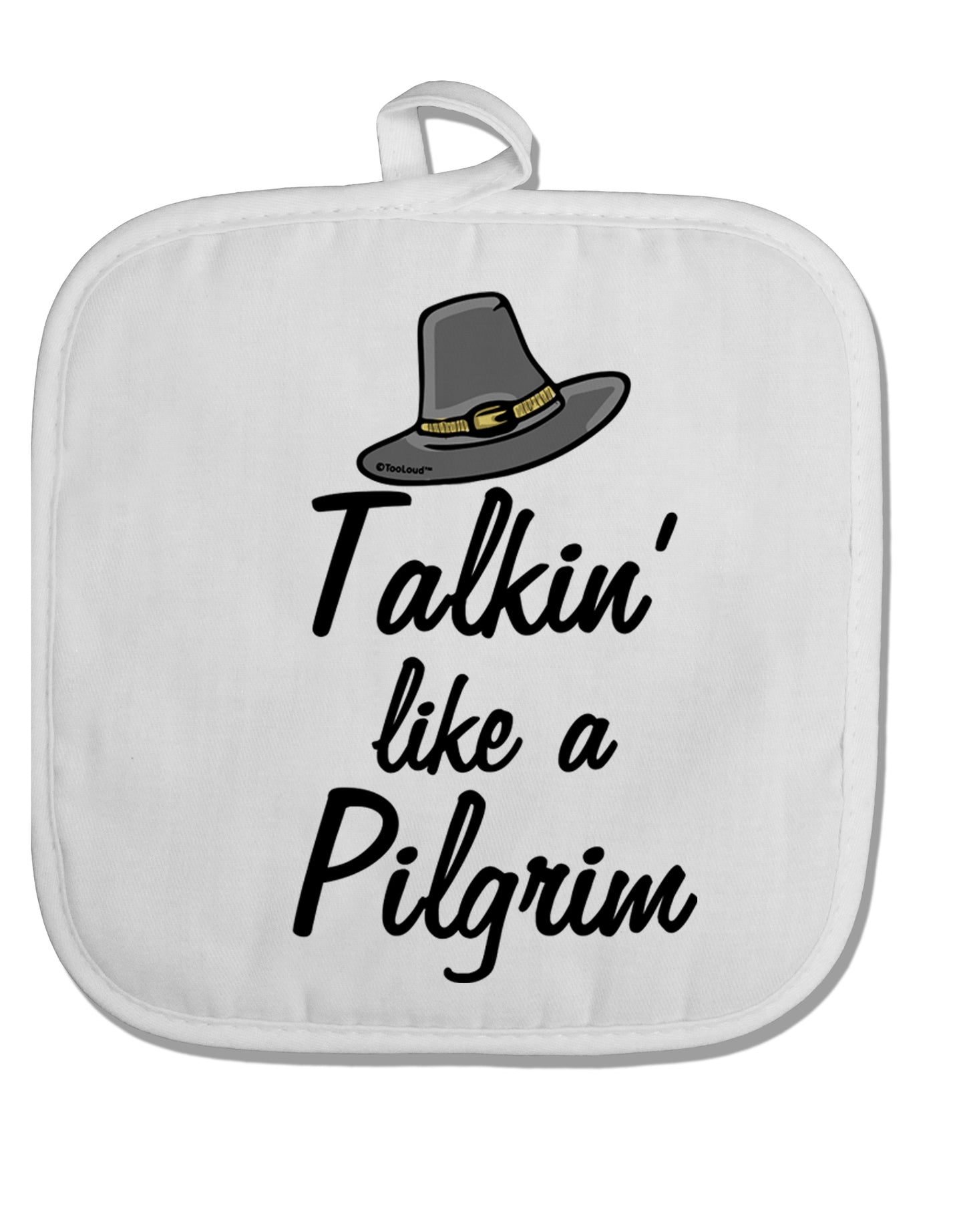 TooLoud Talkin Like a Pilgrim White Fabric Pot Holder Hot Pad-PotHolders-TooLoud-Davson Sales