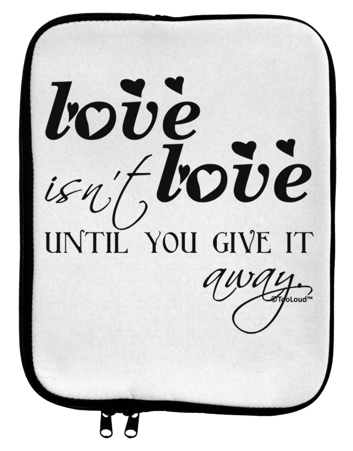 Love Isn't Love Until You Give It Away 9 x 11.5 Tablet Sleeve by TooLoud-TooLoud-White-Black-Davson Sales