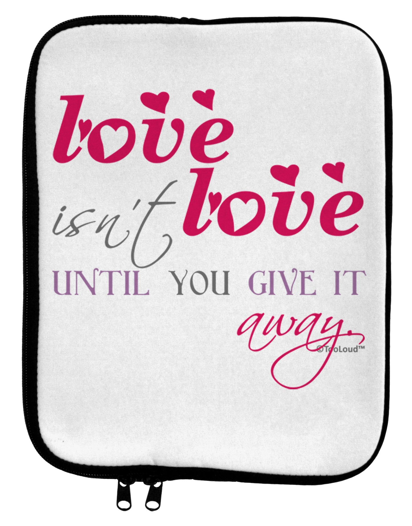 Love Isn't Love Until You Give It Away - Color 9 x 11.5 Tablet Sleeve by TooLoud-TooLoud-White-Black-Davson Sales
