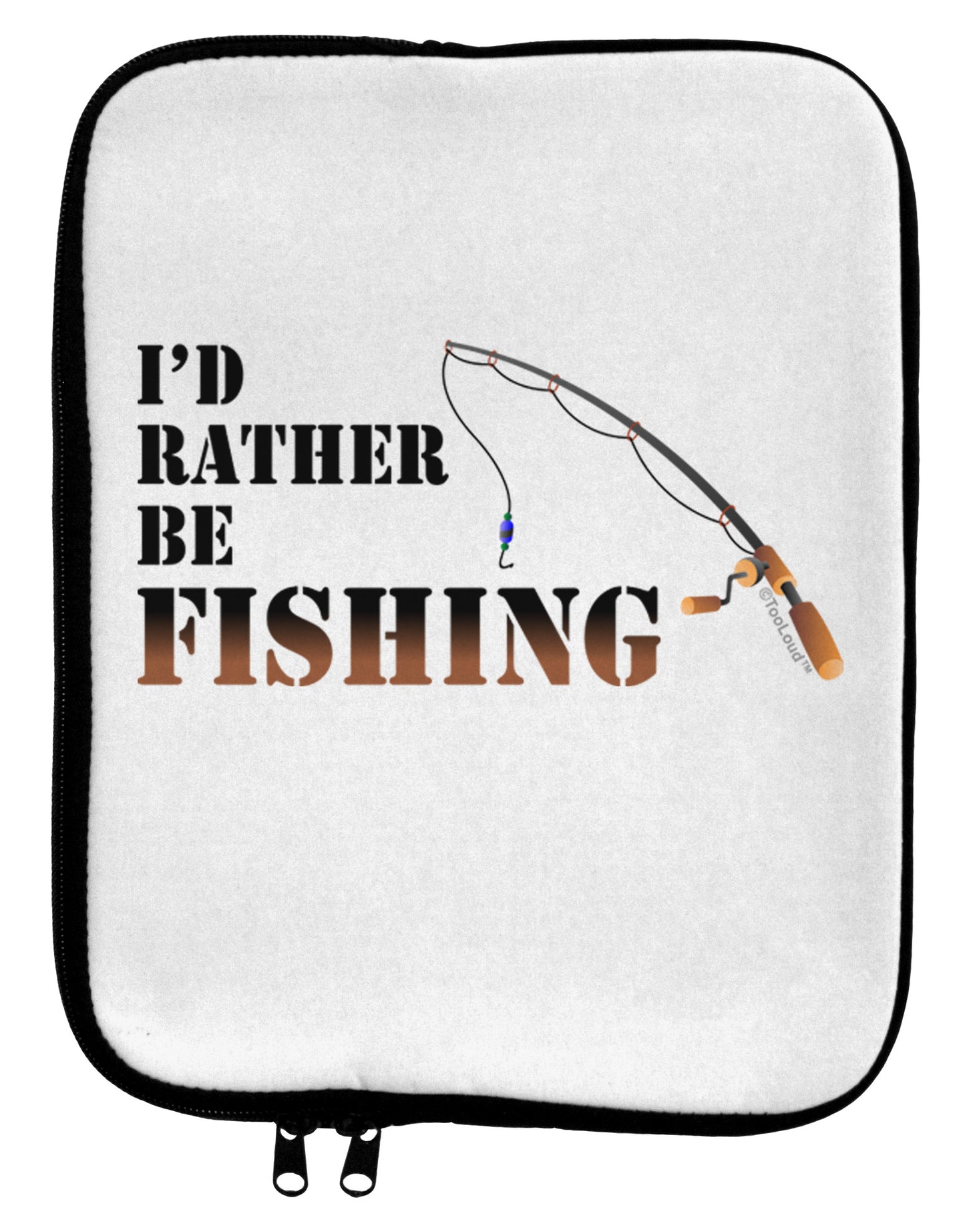 I'd Rather Be Fishing 9 x 11.5 Tablet Sleeve-TooLoud-White-Black-Davson Sales