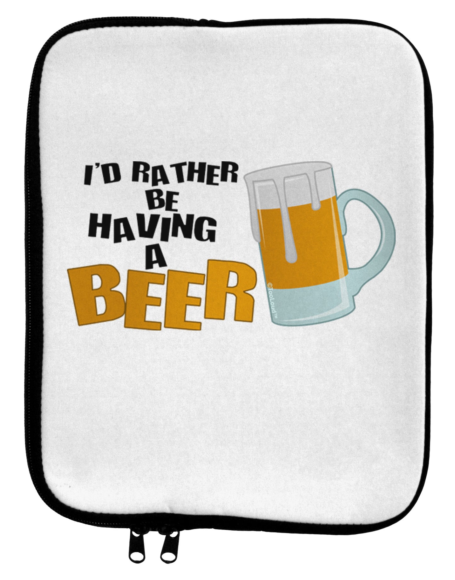 I'd Rather Be Having A Beer 9 x 11.5 Tablet Sleeve-TooLoud-White-Black-Davson Sales