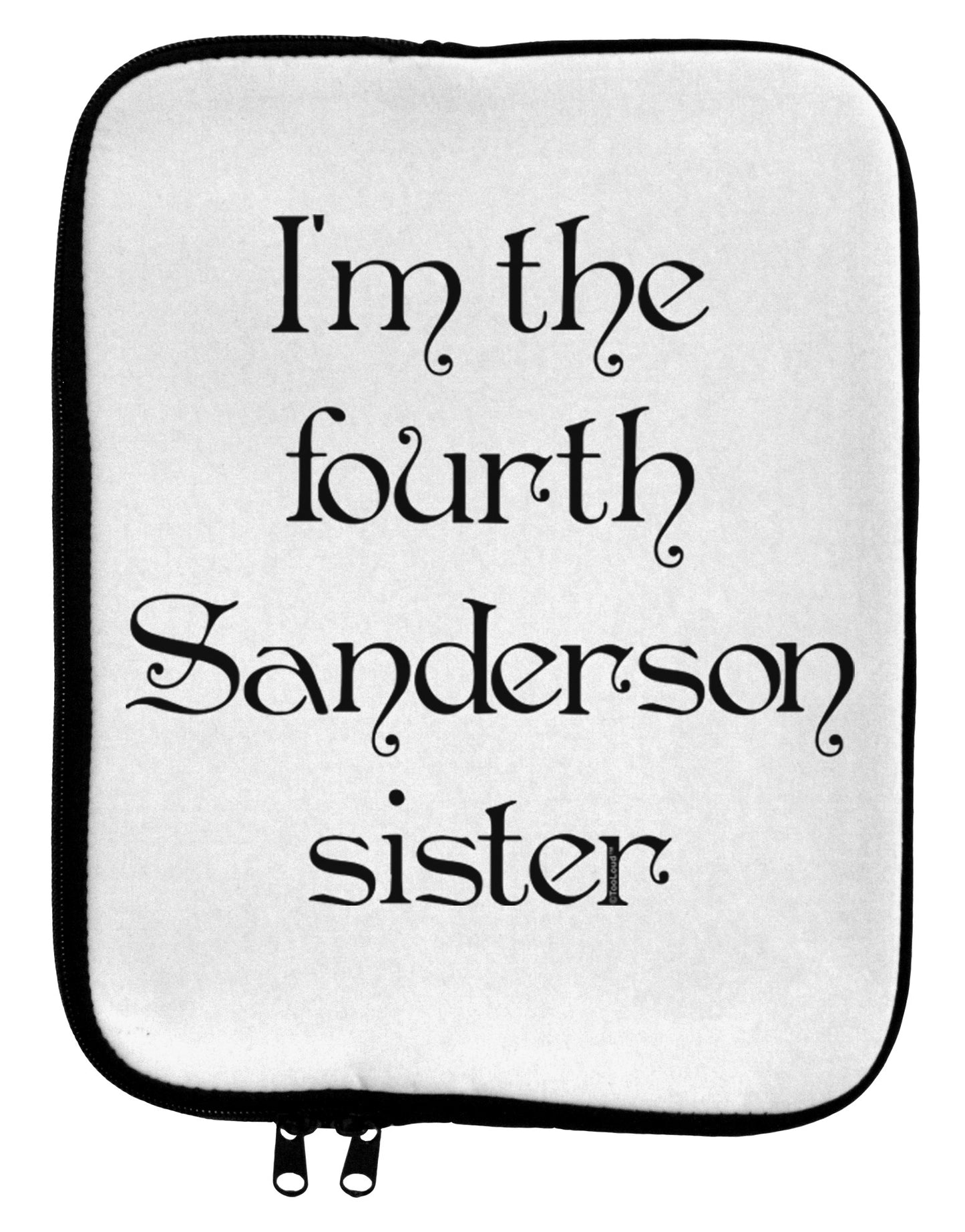 I'm The Fourth Sanderson Sister Halloween 9 x 11.5 Tablet Sleeve-TooLoud-White-Black-Davson Sales