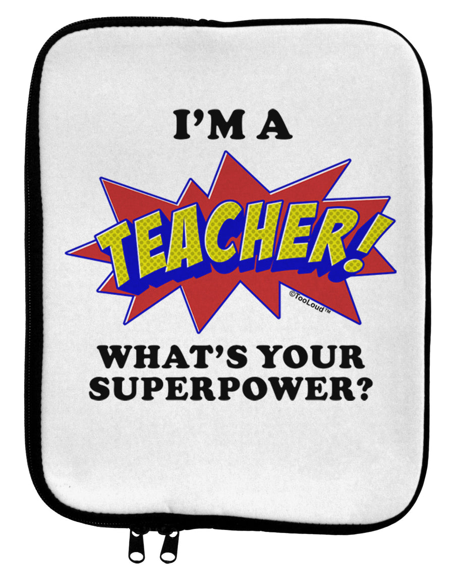 Teacher - Superpower 9 x 11.5 Tablet Sleeve-TooLoud-White-Black-Davson Sales