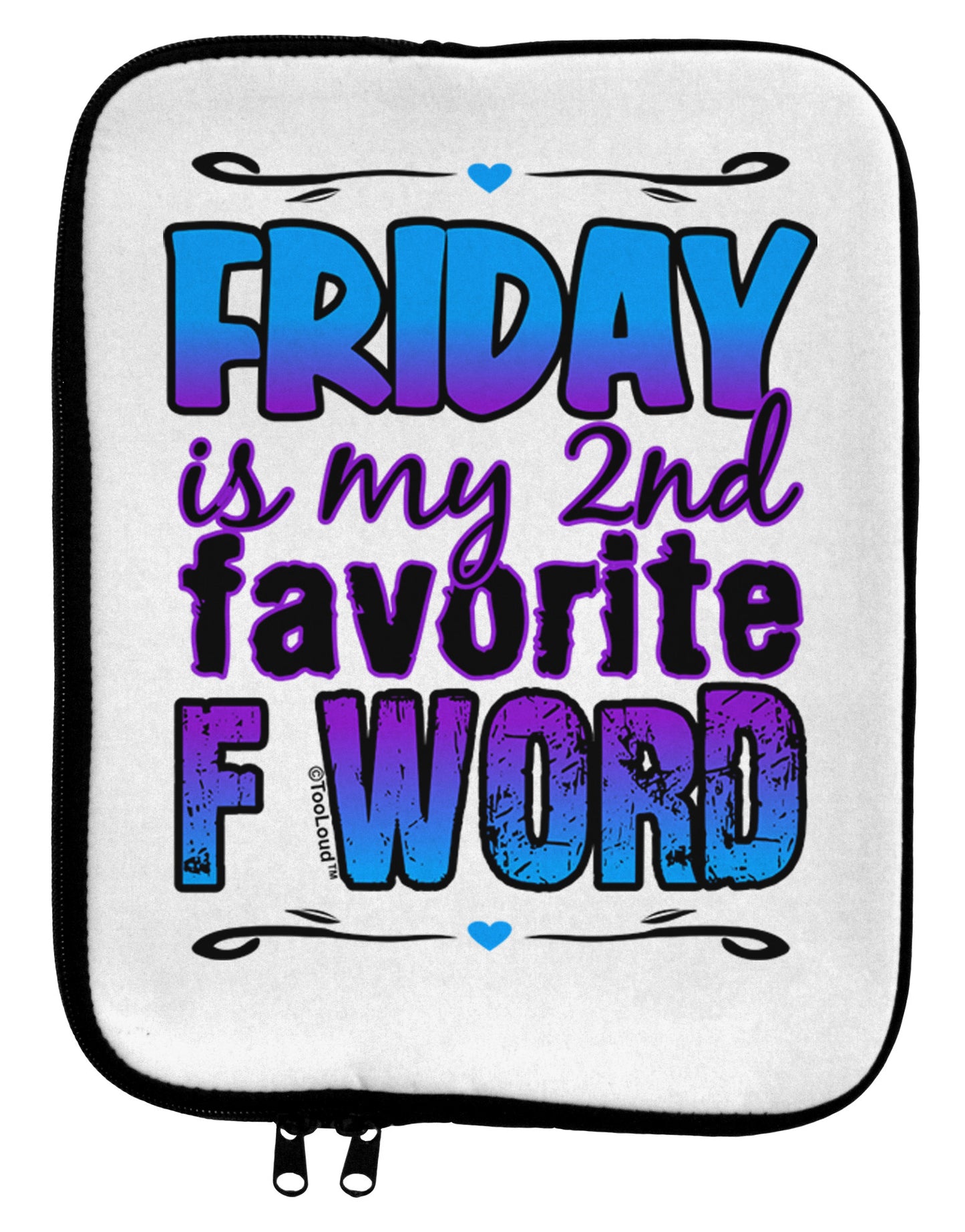 Friday - 2nd Favorite F Word 9 x 11.5 Tablet Sleeve-TooLoud-White-Black-Davson Sales