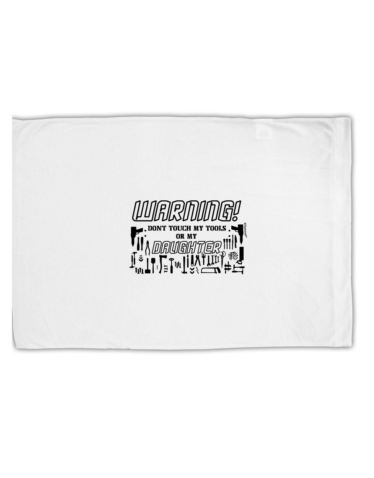 TooLoud Warning, do not touch my tools or my Daughter Standard Size Polyester Pillow Case-Pillow Case-TooLoud-Davson Sales
