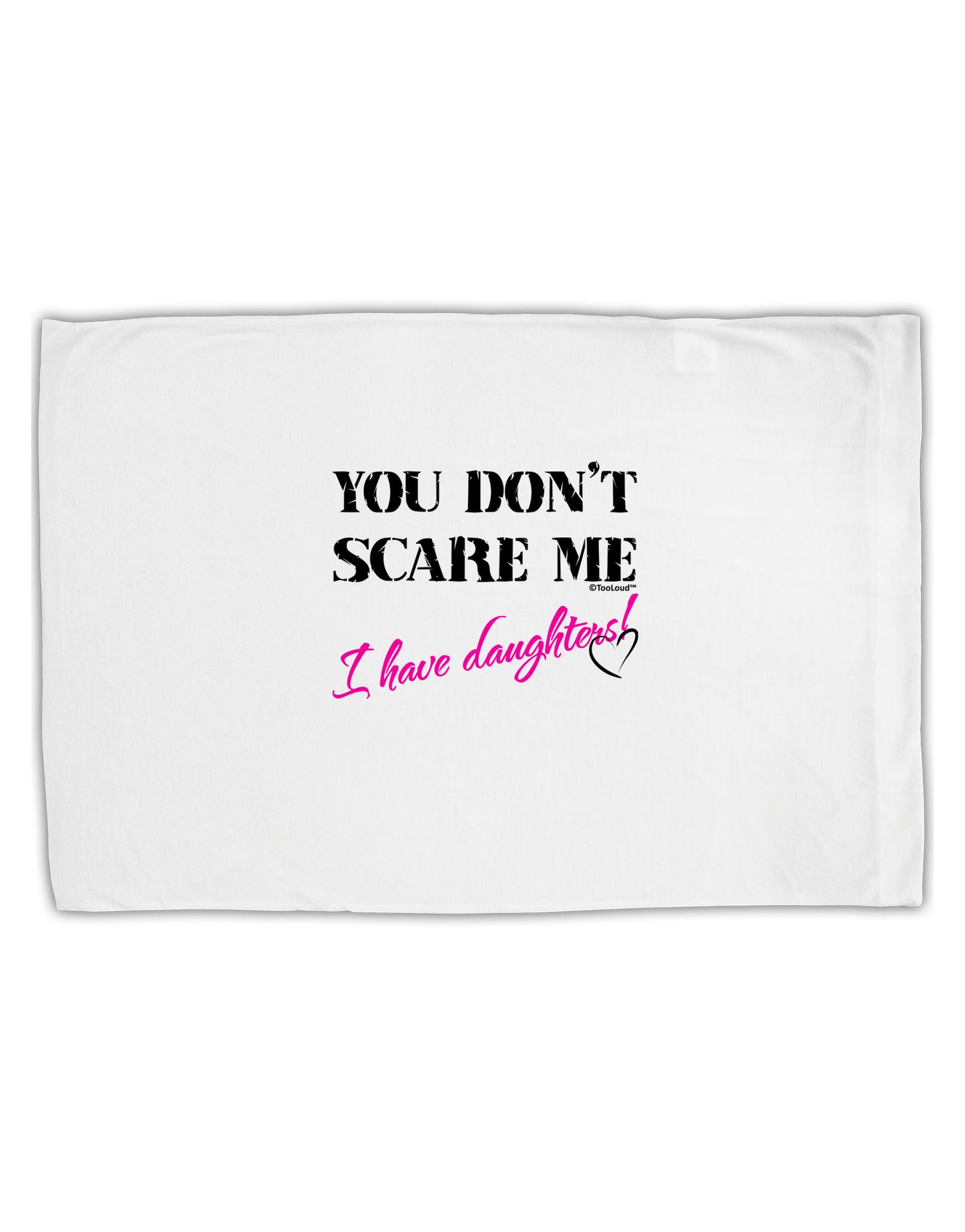 You Don't Scare Me - I Have Daughters Standard Size Polyester Pillow Case by TooLoud-Pillow Case-TooLoud-White-Davson Sales