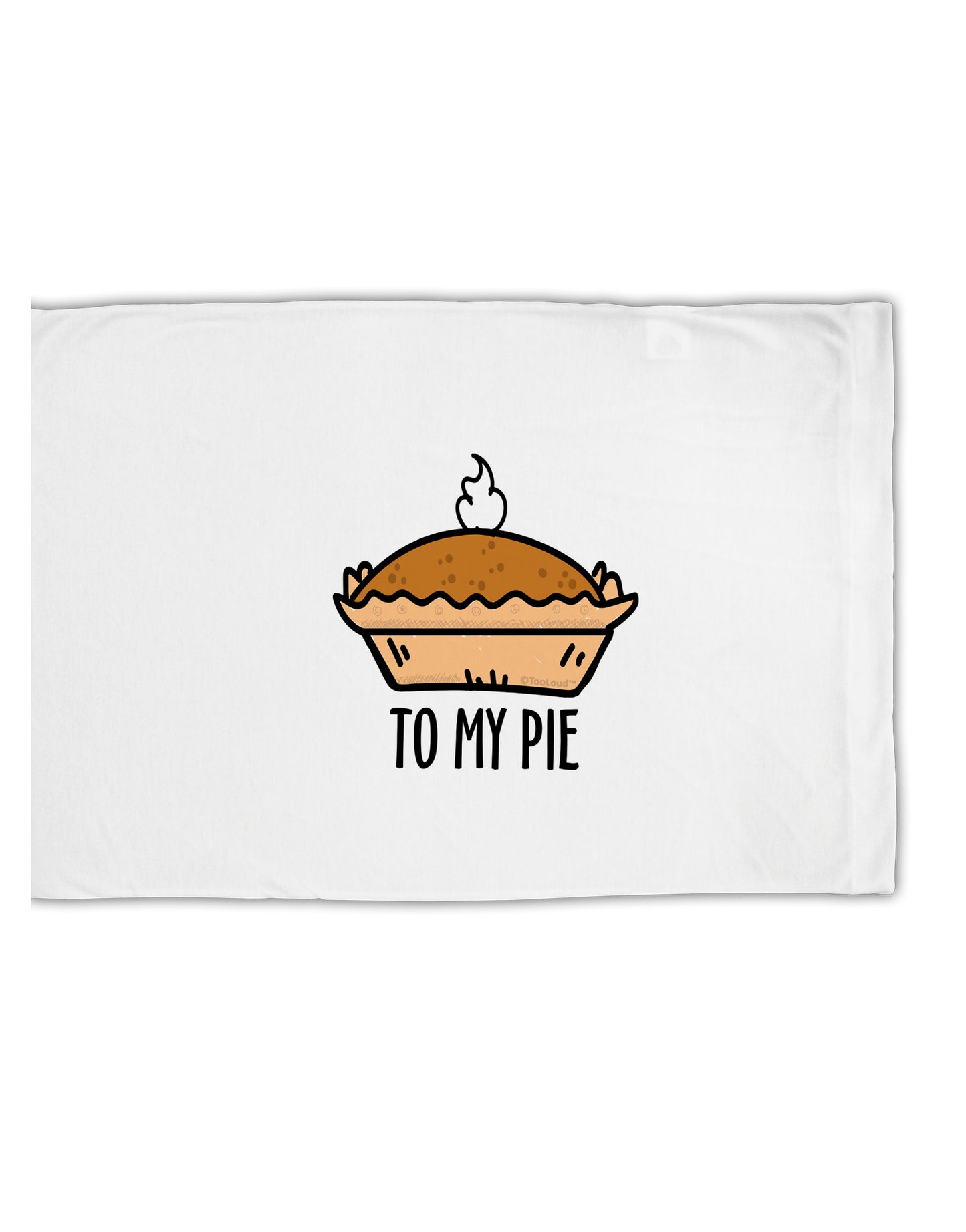 TooLoud To My Pie Standard Size Polyester Pillow Case-Pillow Case-TooLoud-Davson Sales