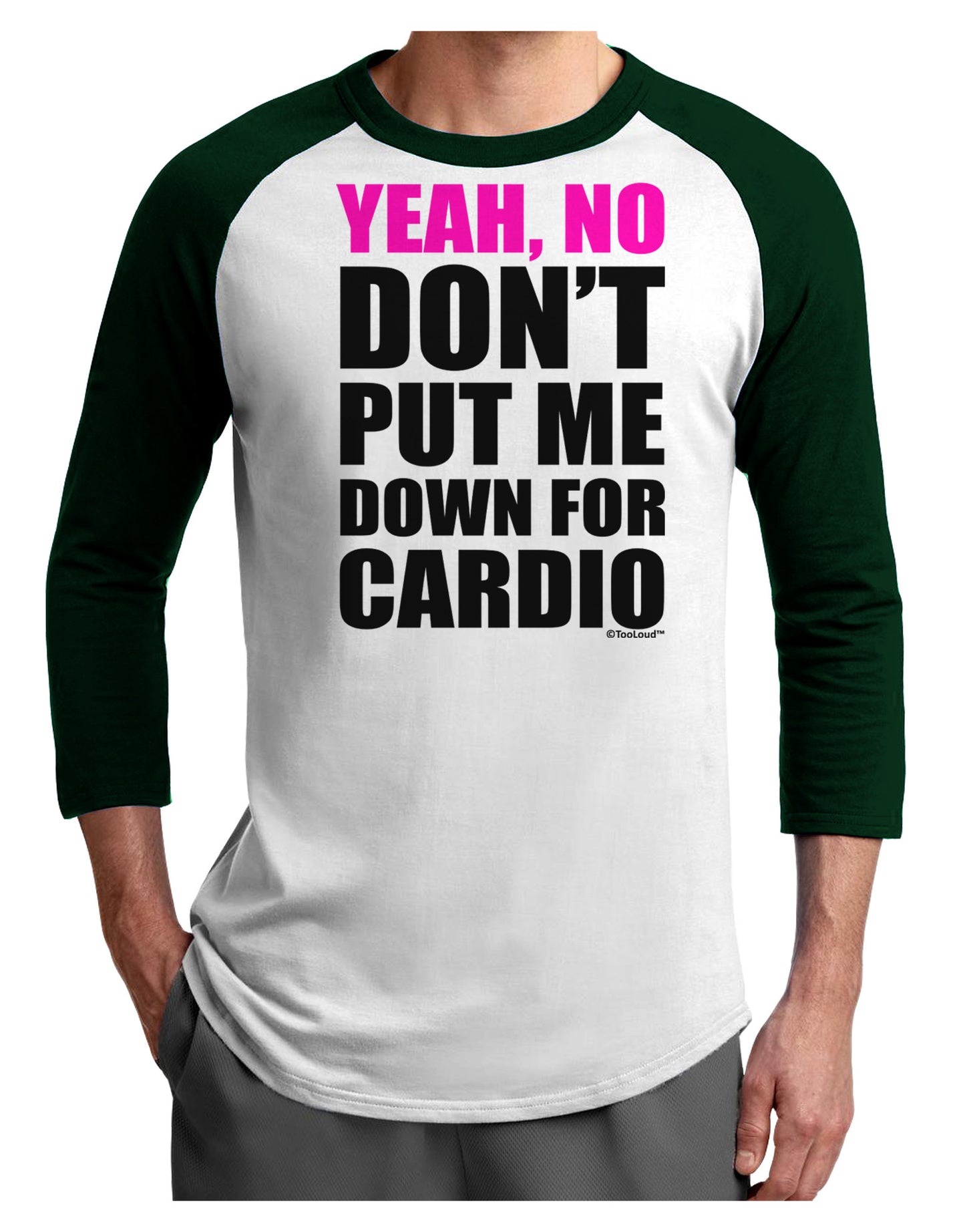 Yeah No Don't Put Me Down For Cardio Adult Raglan Shirt-TooLoud-White-Forest-X-Small-Davson Sales