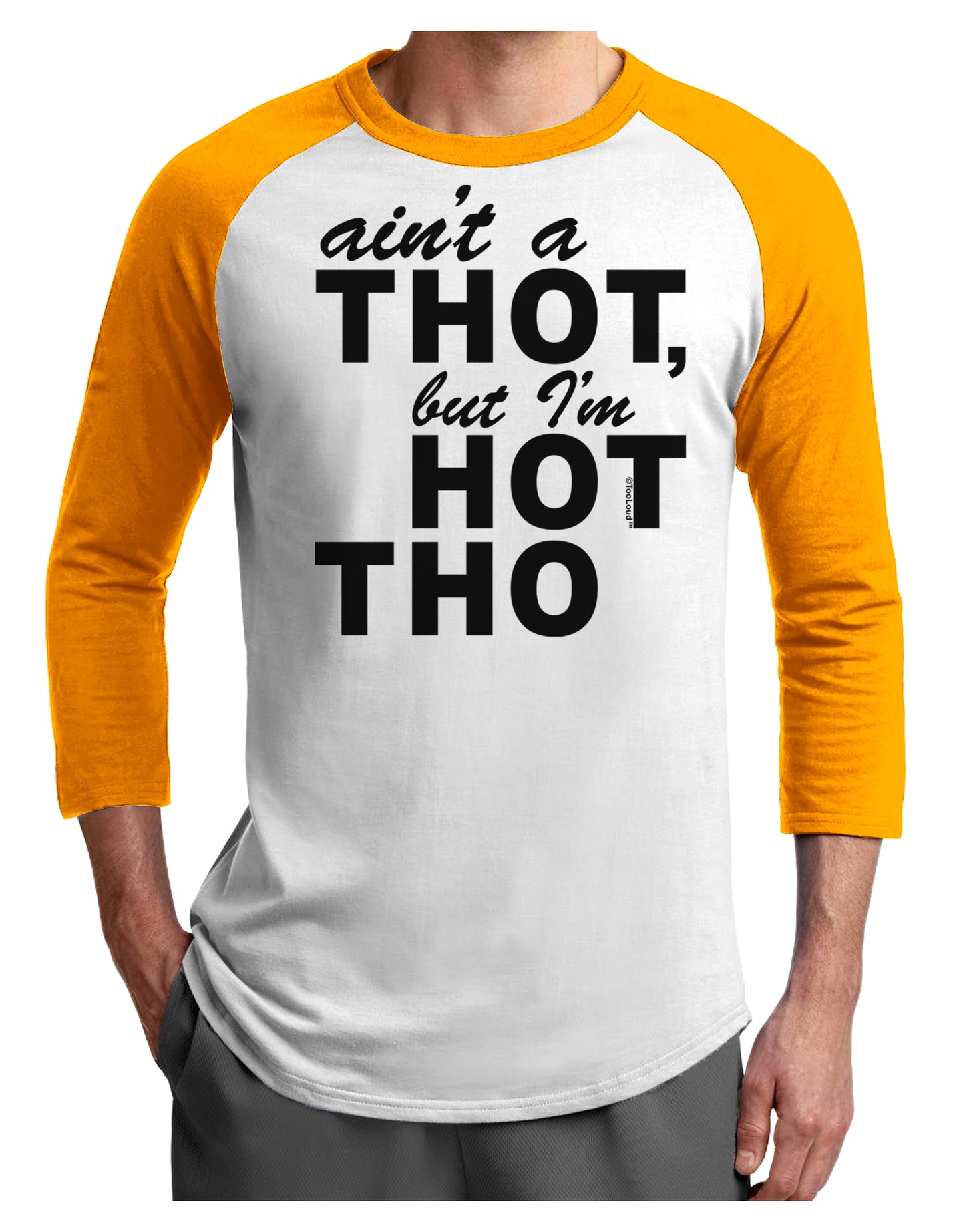 Ain't a THOT but I'm HOT THO Adult Raglan Shirt-Raglan Shirt-TooLoud-White-Gold-X-Small-Davson Sales