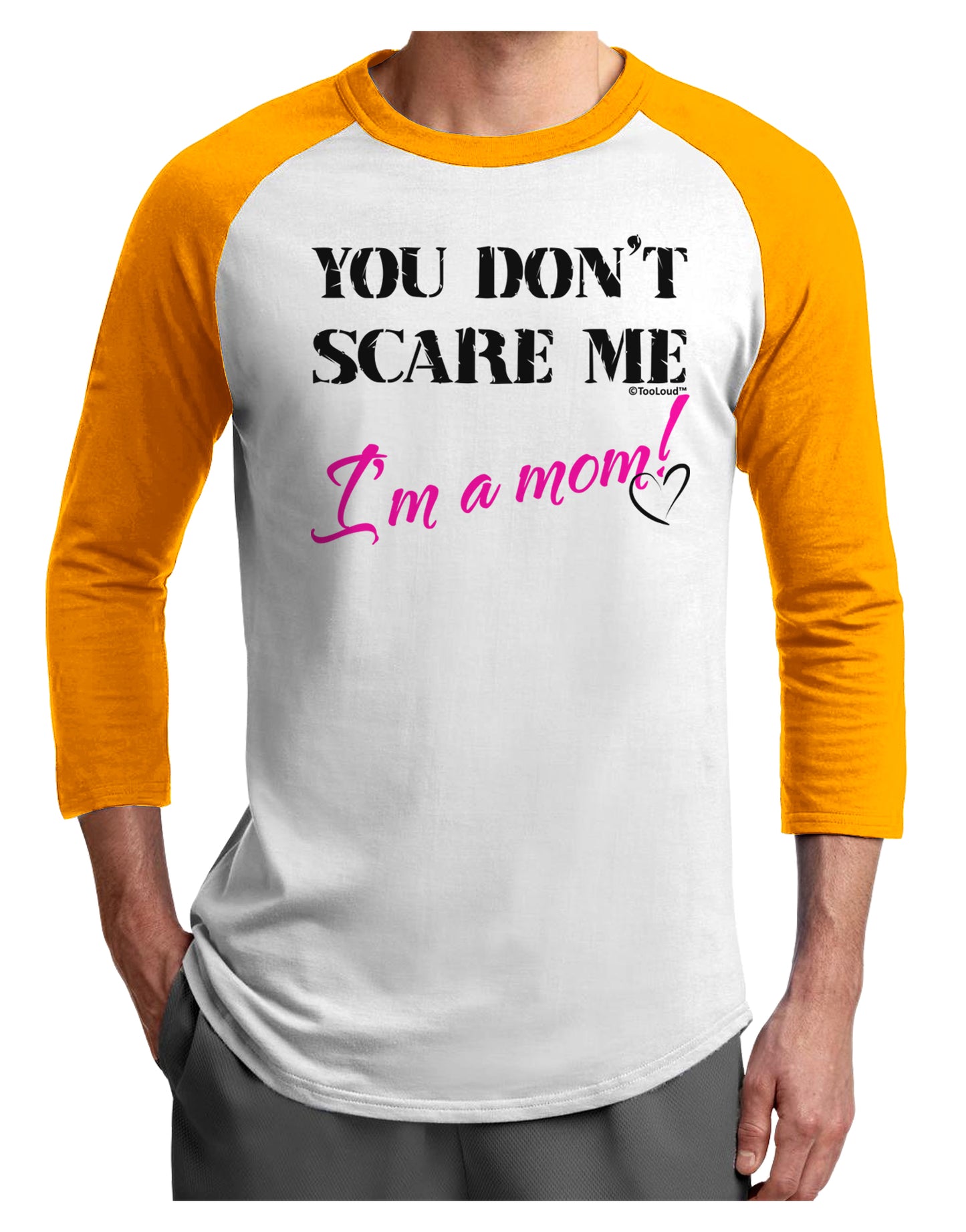 You Don't Scare Me - I'm a Mom Adult Raglan Shirt by TooLoud-TooLoud-White-Gold-X-Small-Davson Sales