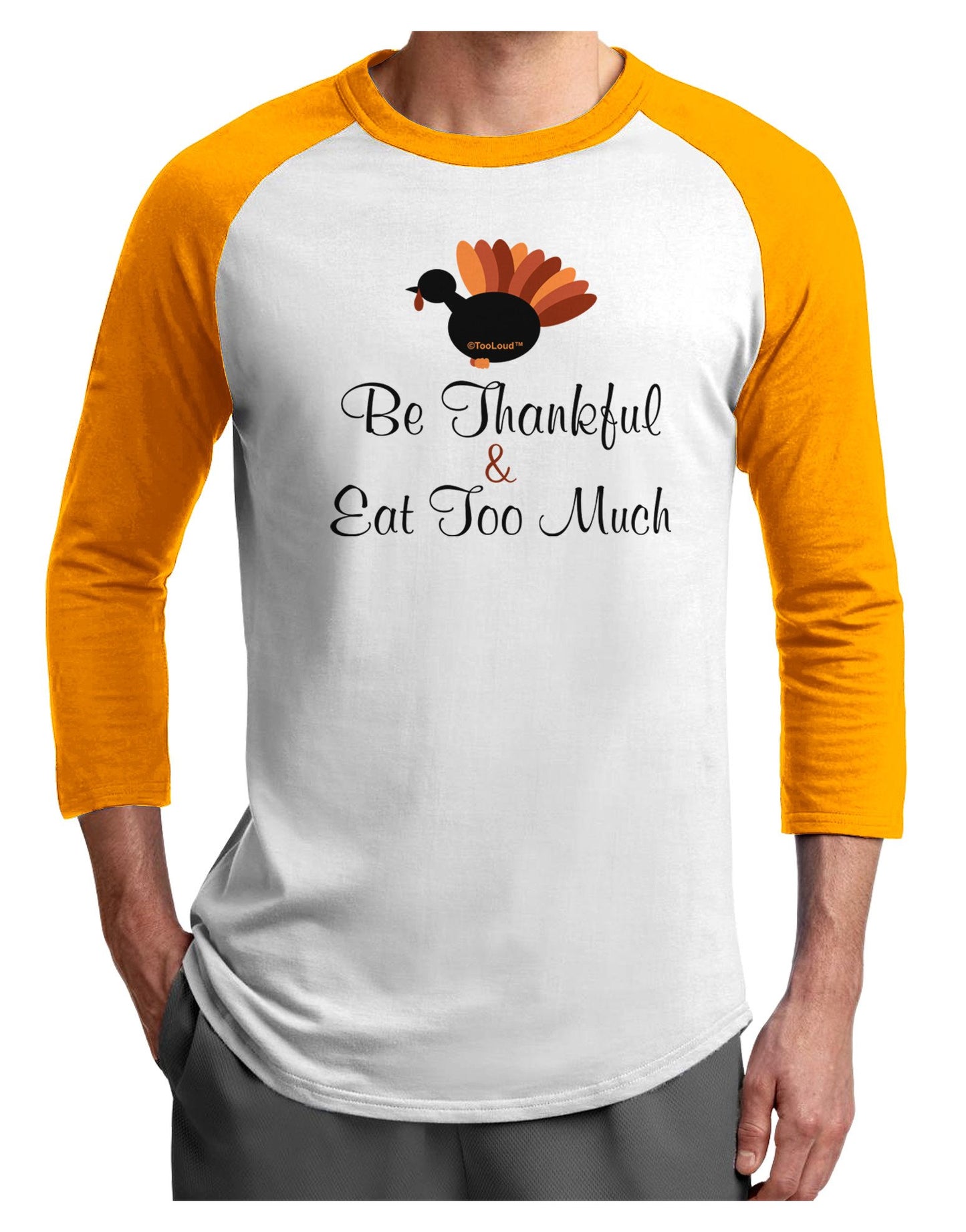 Be Thankful Eat Too Much Adult Raglan Shirt-Raglan Shirt-TooLoud-White-Gold-XXX-Large-Davson Sales