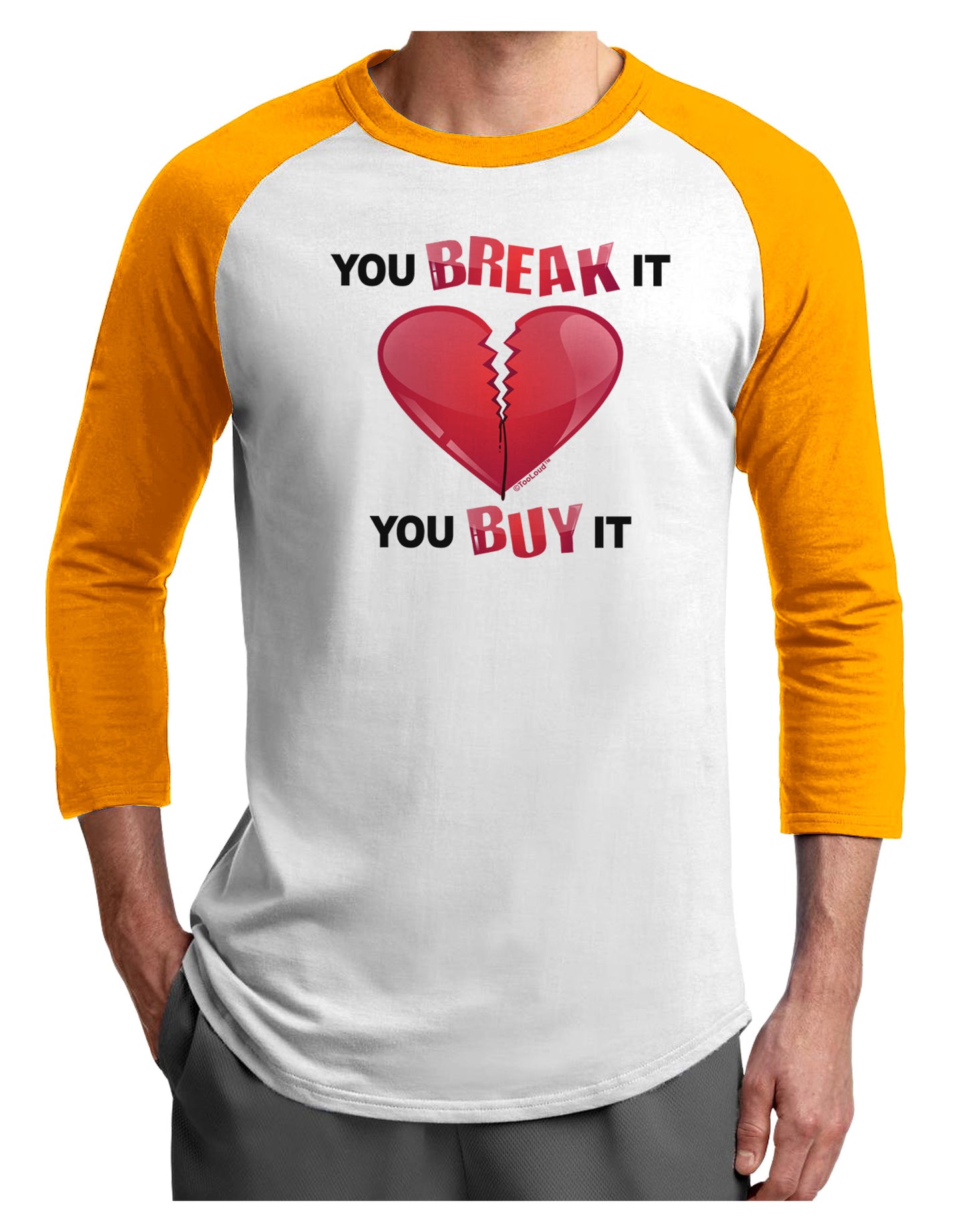You Break It You Buy It Heart Adult Raglan Shirt-Raglan Shirt-TooLoud-White-Gold-X-Small-Davson Sales