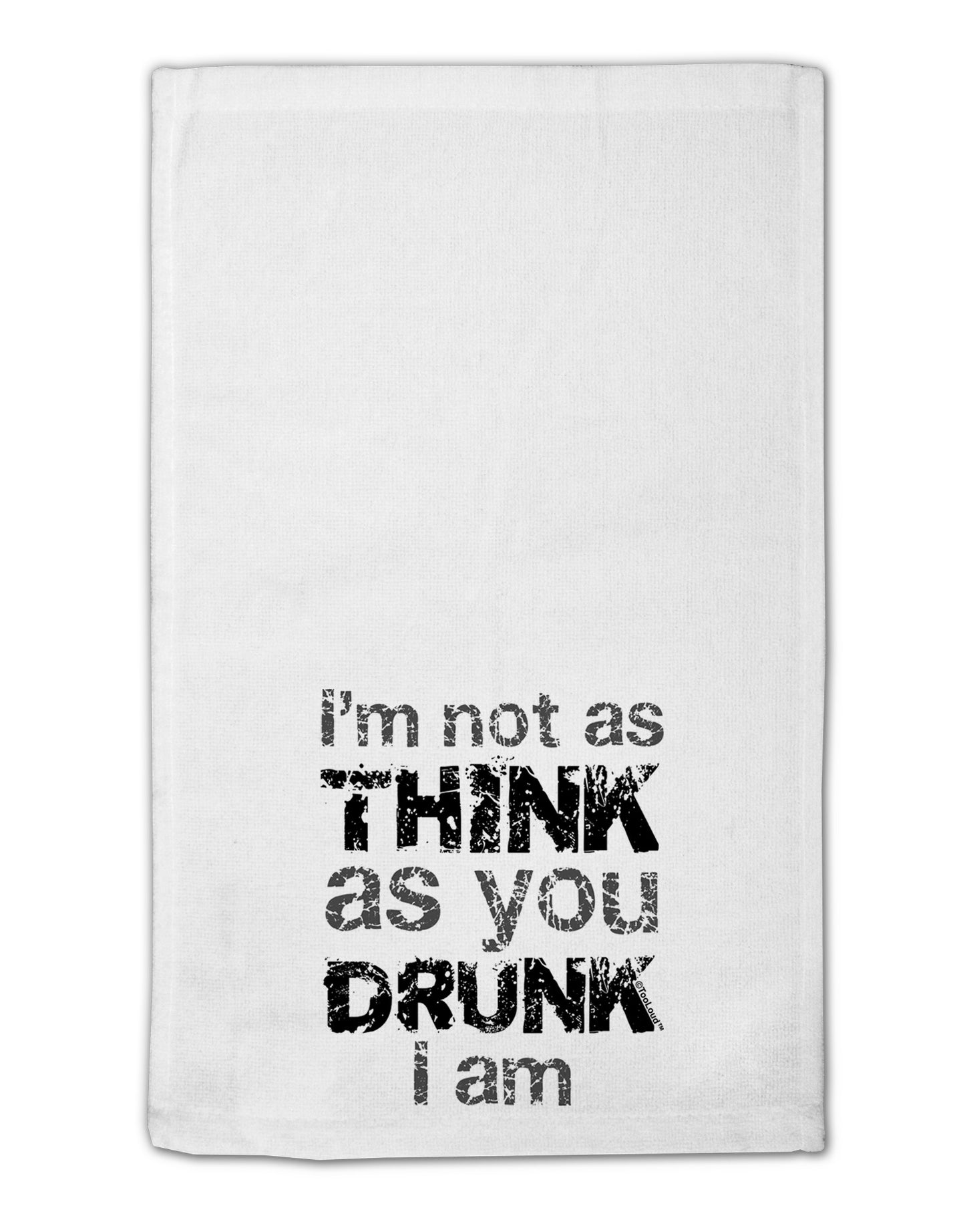 I'm not as THINK as you DRUNK I am 11"x18" Dish Fingertip Towel-Fingertip Towel-TooLoud-White-Davson Sales