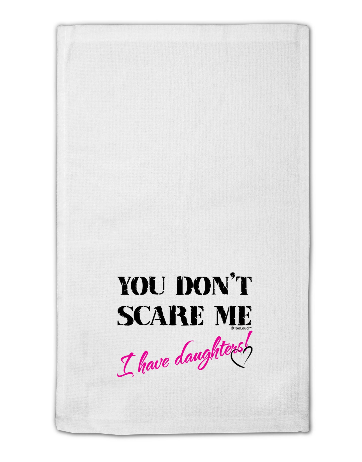 You Don't Scare Me - I Have Daughters 11"x18" Dish Fingertip Towel by TooLoud-Fingertip Towel-TooLoud-White-Davson Sales