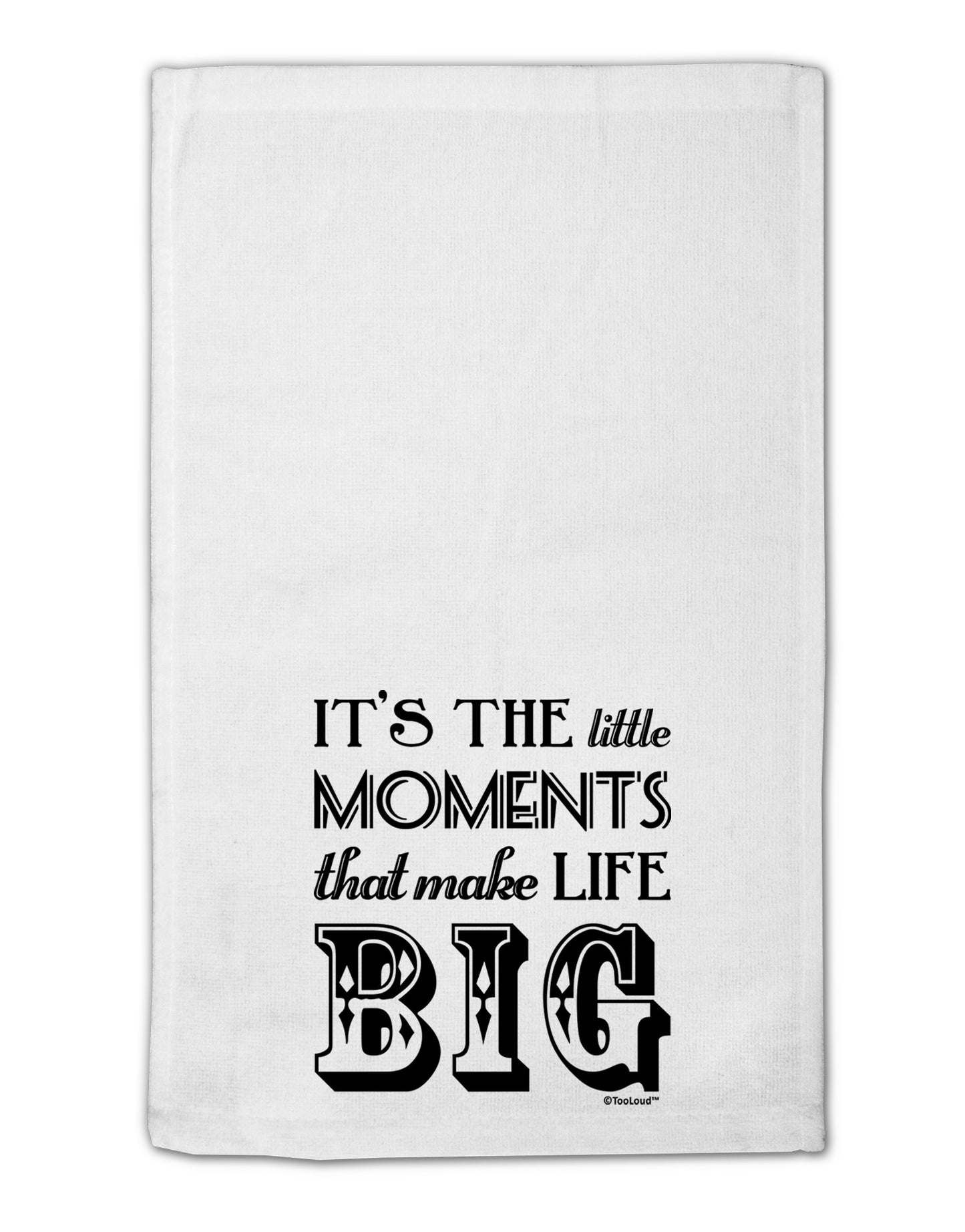 It’s the Little Moments that Make Life Big 11"x18" Dish Fingertip Towel-Fingertip Towel-TooLoud-White-Davson Sales