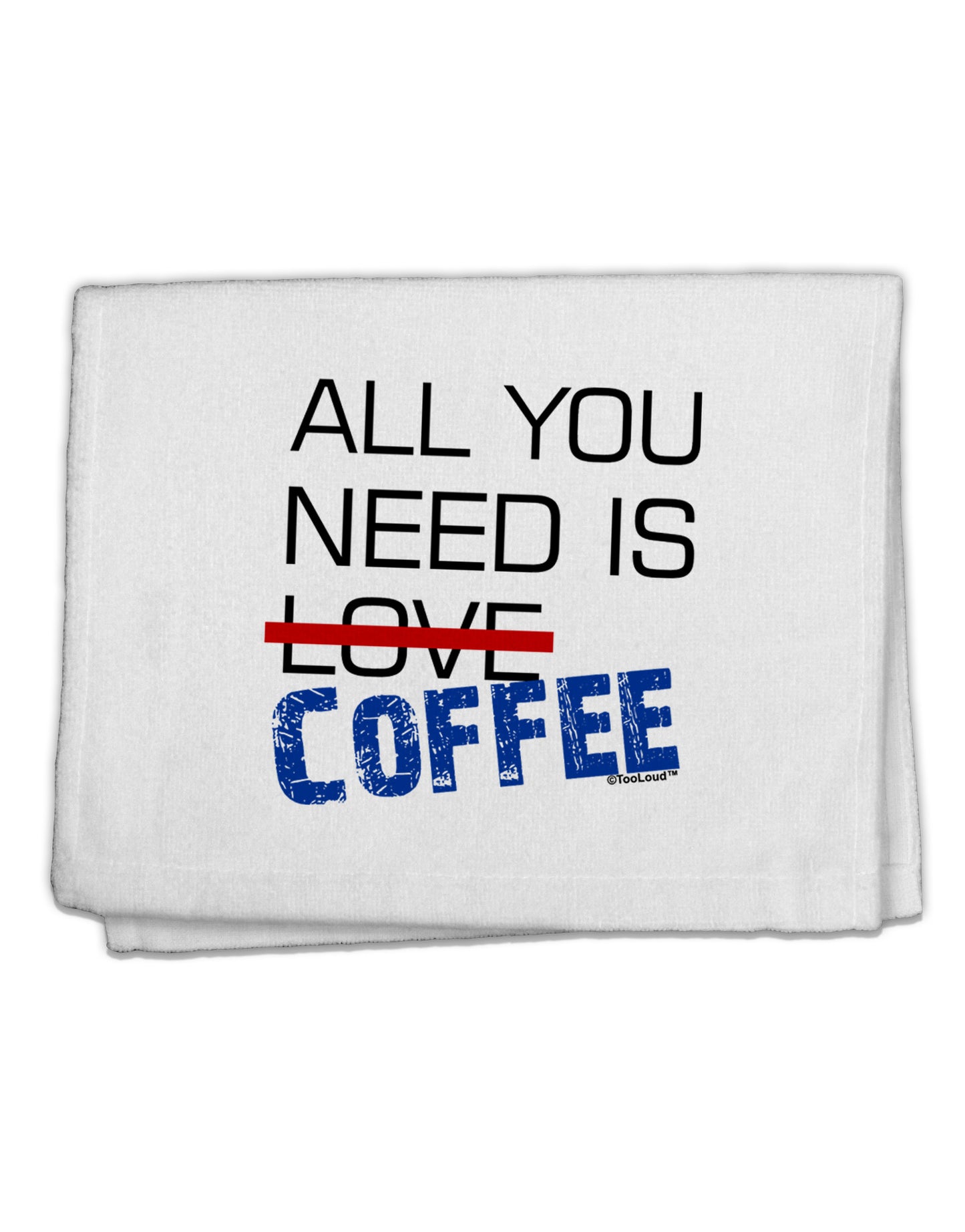 All You Need Is Coffee 11"x18" Dish Fingertip Towel-Fingertip Towel-TooLoud-White-Davson Sales