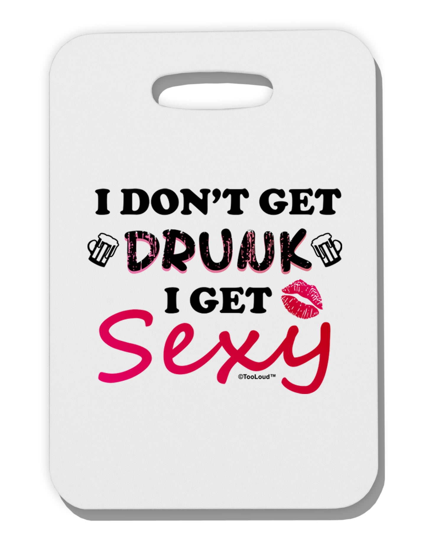 I Don't Get Drunk - Sexy Thick Plastic Luggage Tag-Luggage Tag-TooLoud-White-One Size-Davson Sales