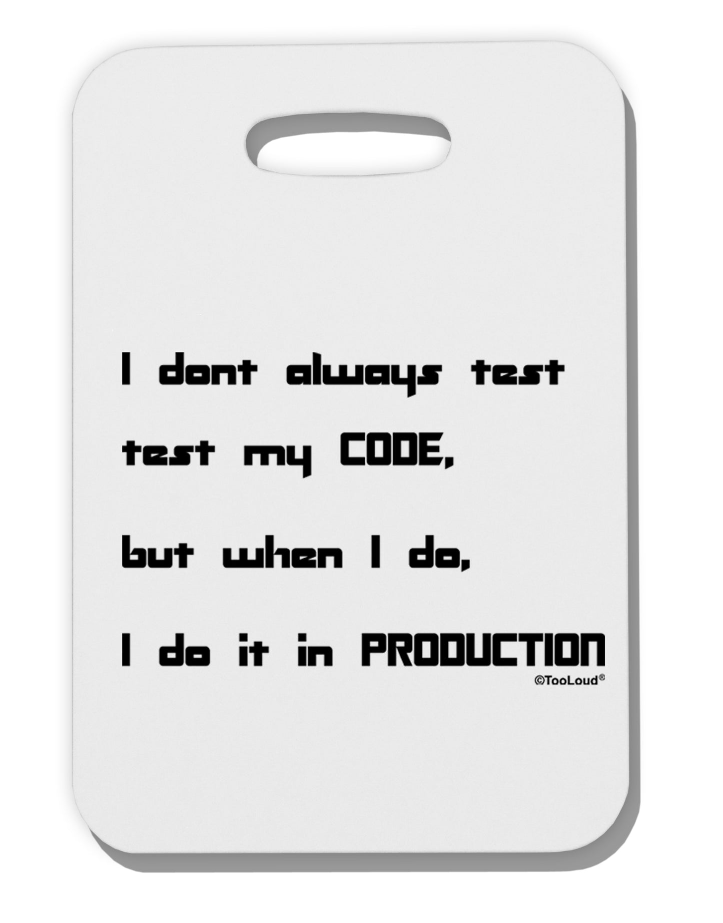 I Don't Always Test My Code Funny Quote Thick Plastic Luggage Tag by TooLoud-Luggage Tag-TooLoud-White-One Size-Davson Sales