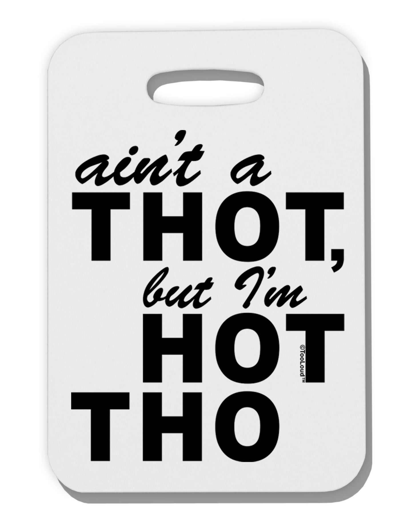 Ain't a THOT but I'm HOT THO Thick Plastic Luggage Tag-Luggage Tag-TooLoud-White-One Size-Davson Sales