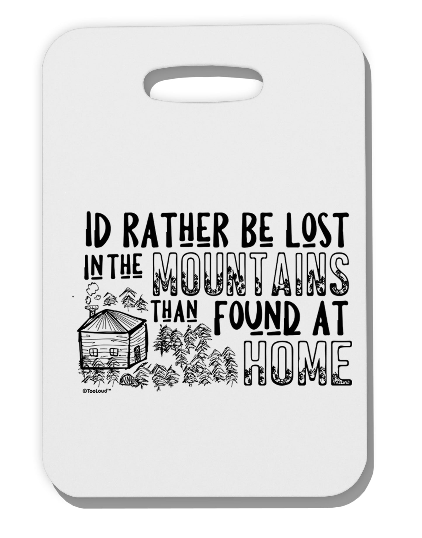 TooLoud I'd Rather be Lost in the Mountains than be found at Home Thick Plastic Luggage Tag-Luggage Tag-TooLoud-Davson Sales