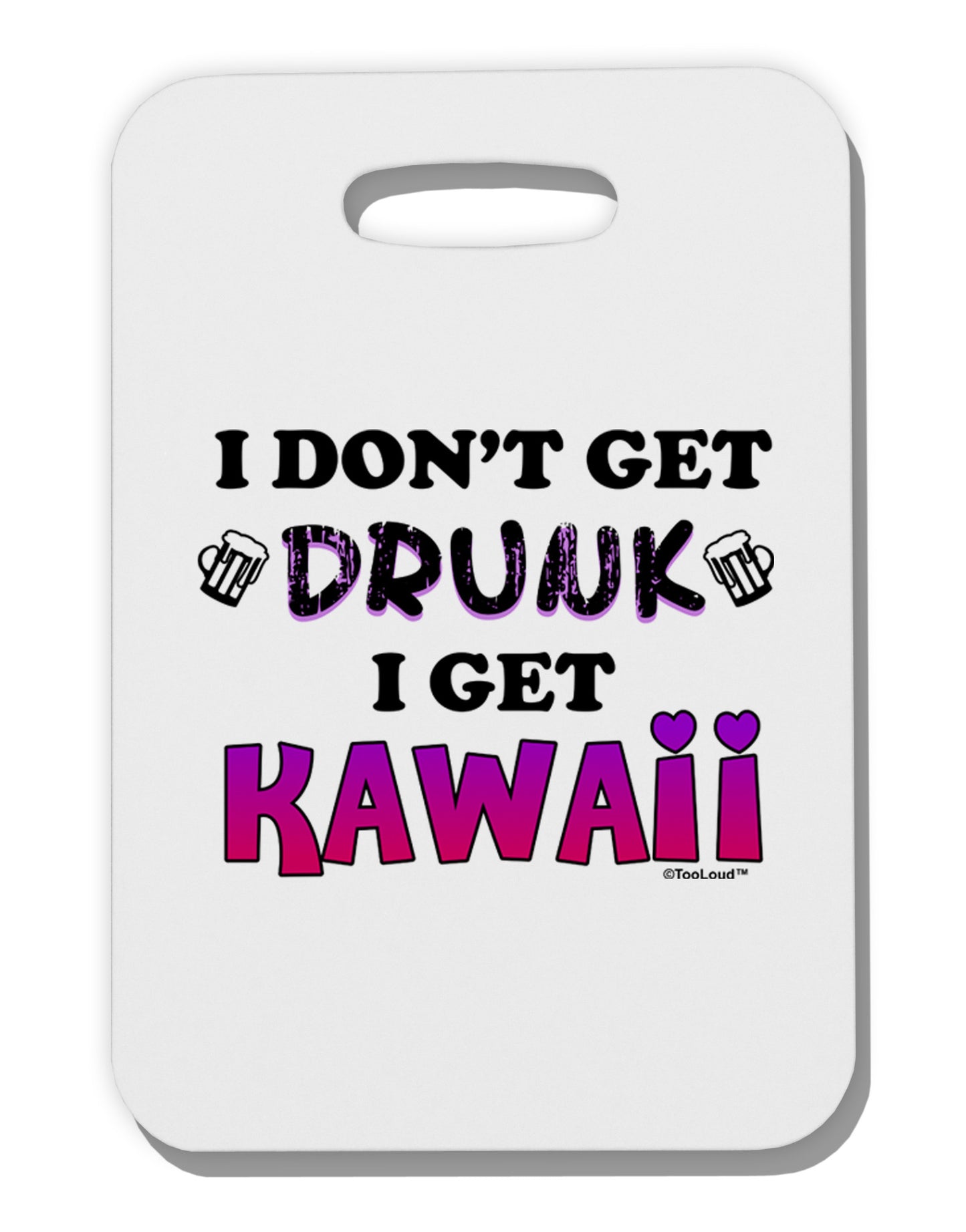 I Don't Get Drunk - Kawaii Thick Plastic Luggage Tag-Luggage Tag-TooLoud-White-One Size-Davson Sales