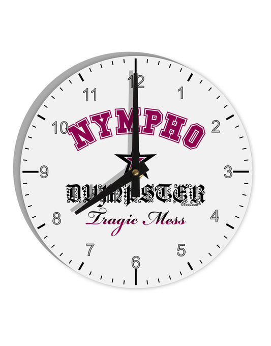 Nympho Dumpster Tragic Mess 10 InchRound Wall Clock with Numbers by TooLoud-Wall Clock-TooLoud-White-Davson Sales