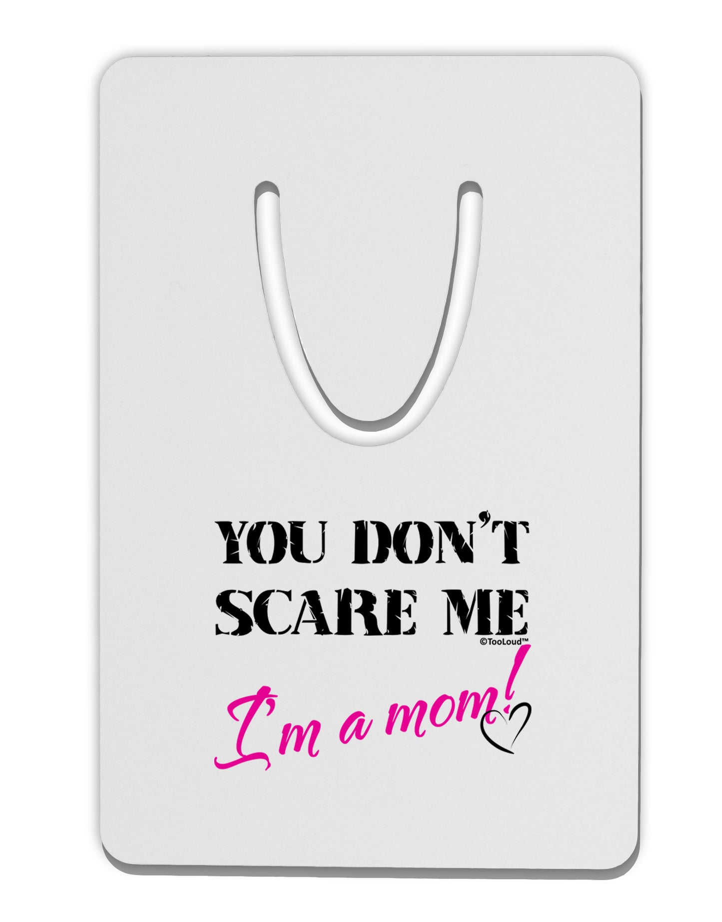 You Don't Scare Me - I'm a Mom Aluminum Paper Clip Bookmark by TooLoud-Bookmark-TooLoud-White-Davson Sales