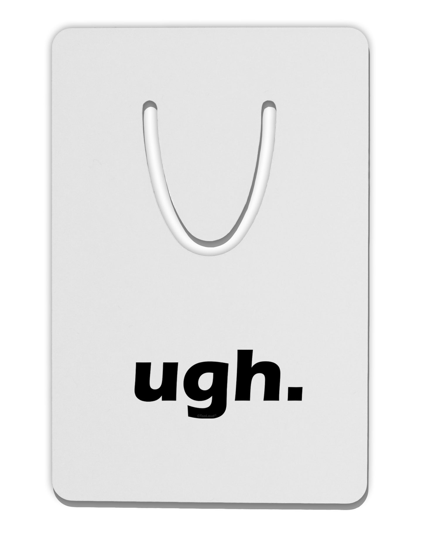 ugh funny text Aluminum Paper Clip Bookmark by TooLoud-TooLoud-White-Davson Sales