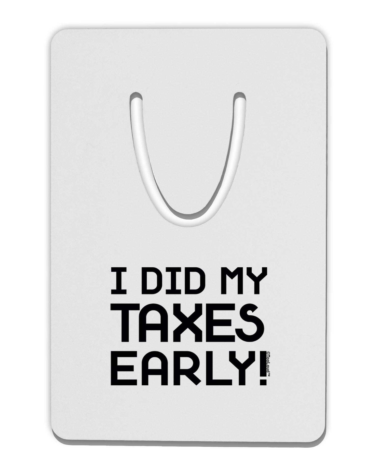 I Did My Taxes Early Aluminum Paper Clip Bookmark-Bookmark-TooLoud-White-Davson Sales