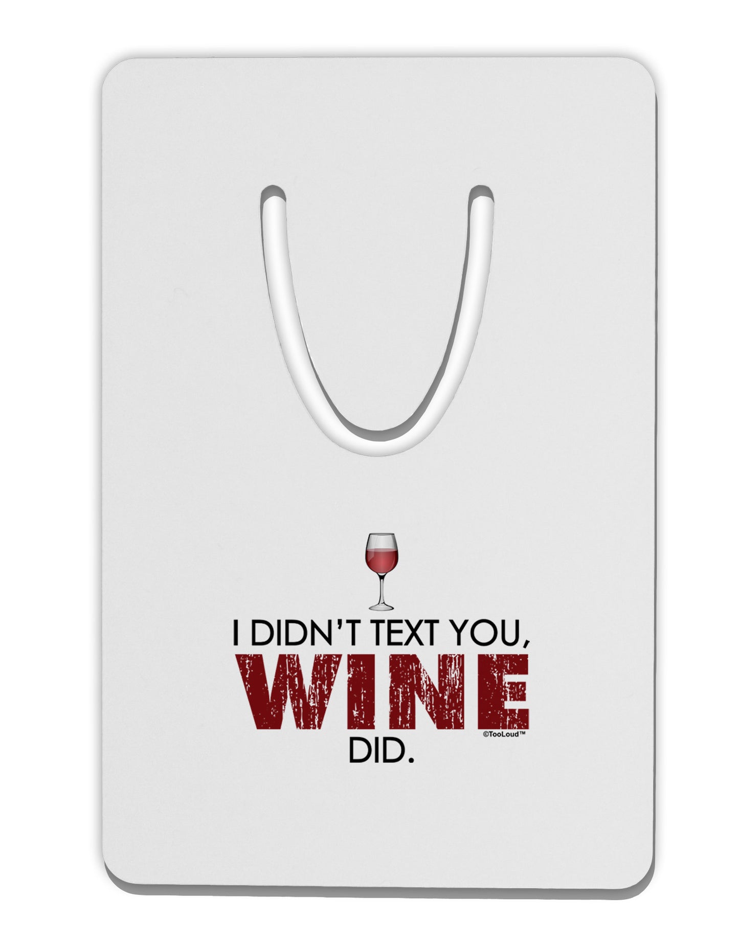 I Didn't Text You - Wine Aluminum Paper Clip Bookmark-Bookmark-TooLoud-White-Davson Sales