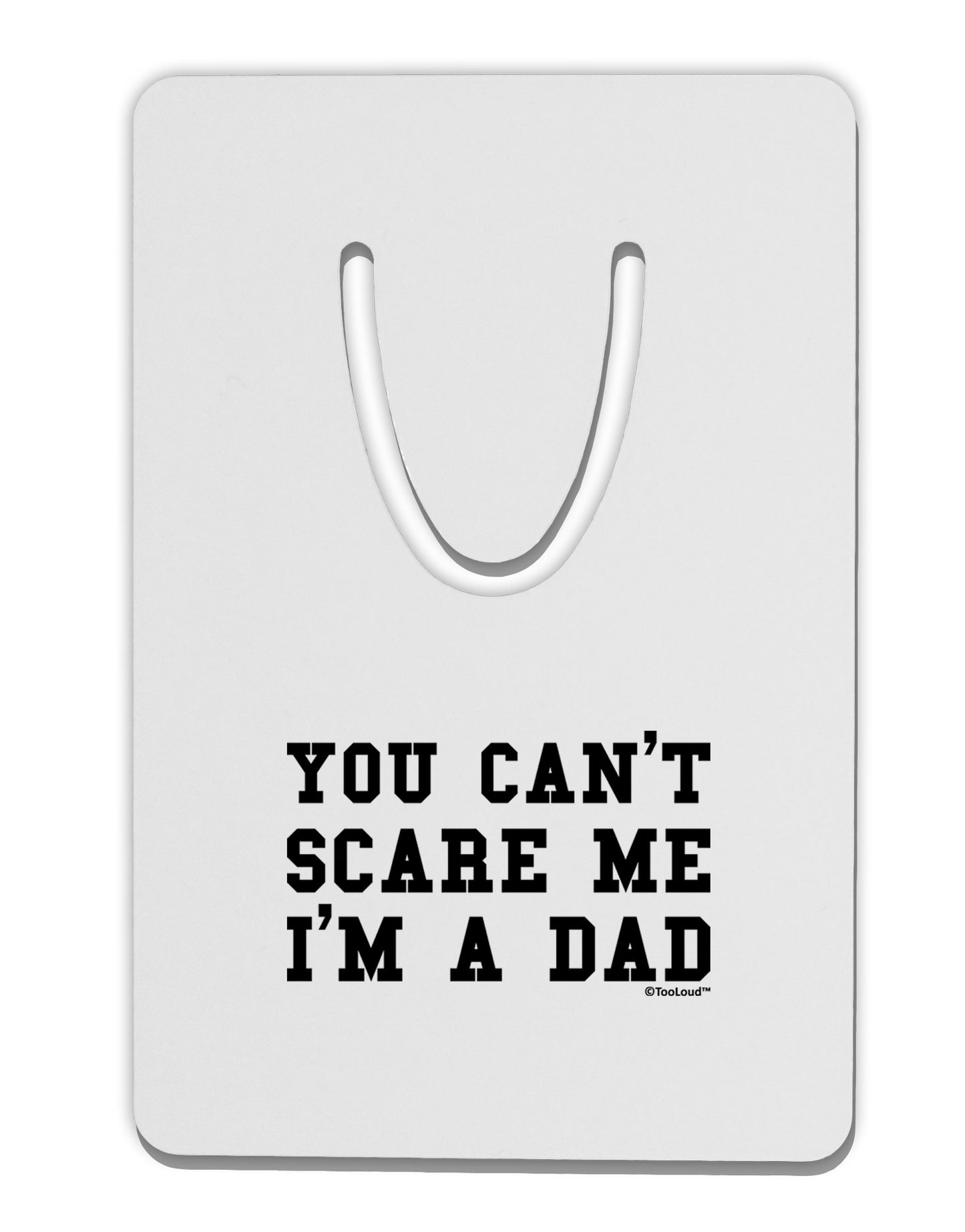 You Can't Scare Me - I'm a Dad Aluminum Paper Clip Bookmark-Bookmark-TooLoud-White-Davson Sales