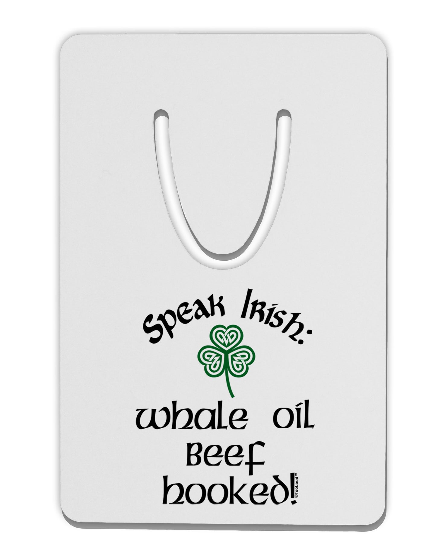 Speak Irish - Whale Oil Beef Hooked Aluminum Paper Clip Bookmark-Bookmark-TooLoud-White-Davson Sales