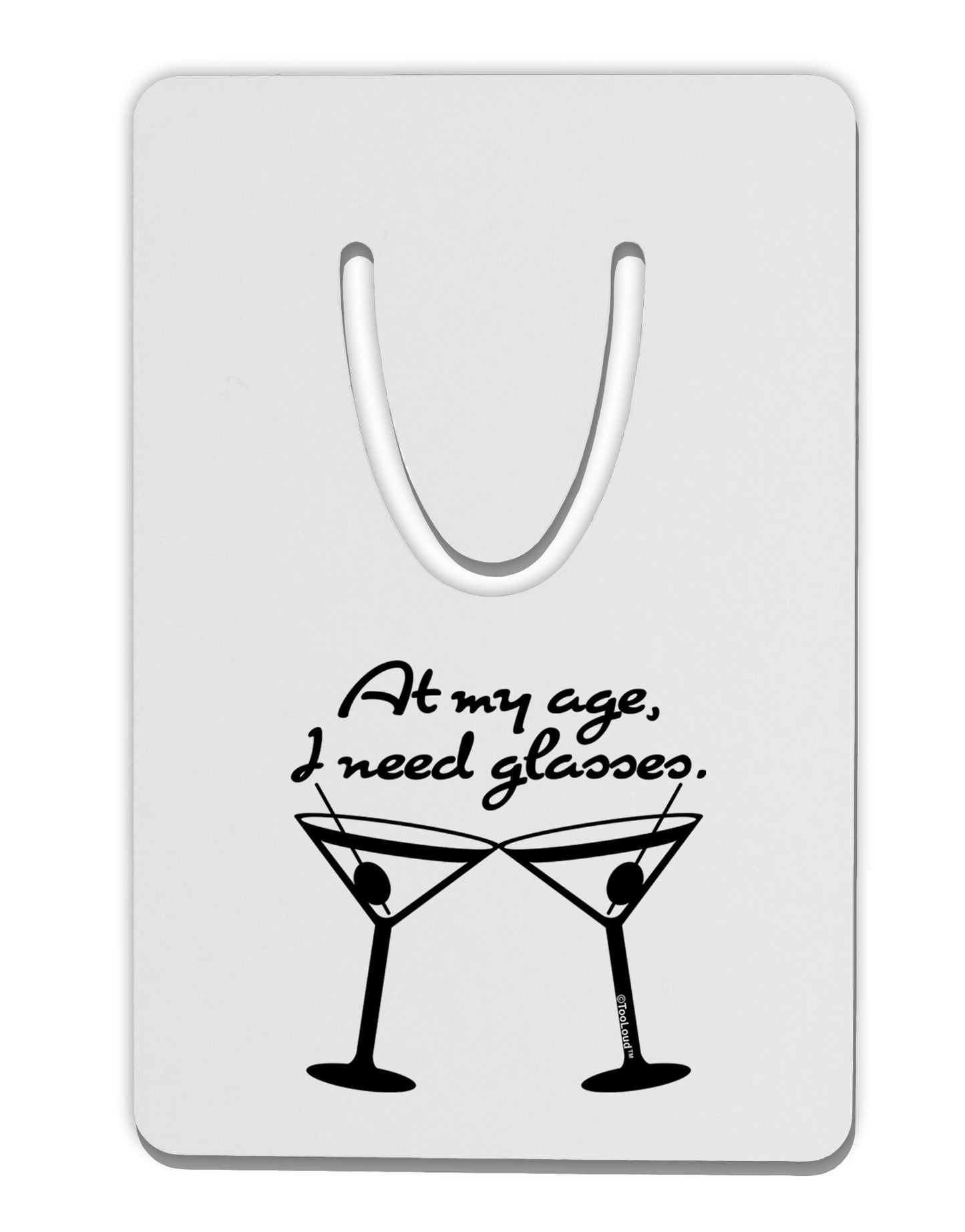 At My Age I Need Glasses - Martini Aluminum Paper Clip Bookmark by TooLoud-Bookmark-TooLoud-White-Davson Sales