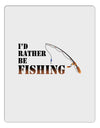 I'd Rather Be Fishing Aluminum Dry Erase Board-Dry Erase Board-TooLoud-White-Davson Sales