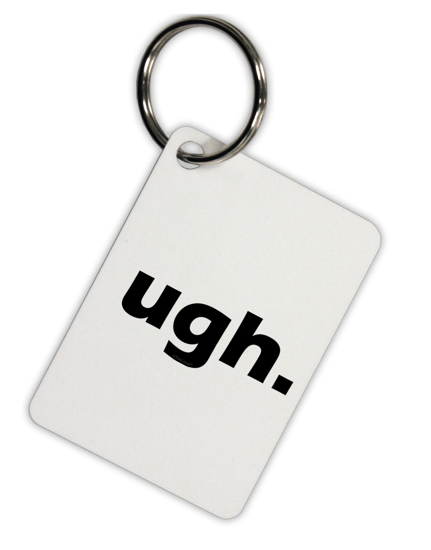 ugh funny text Aluminum Keyring Tag by TooLoud-TooLoud-Davson Sales
