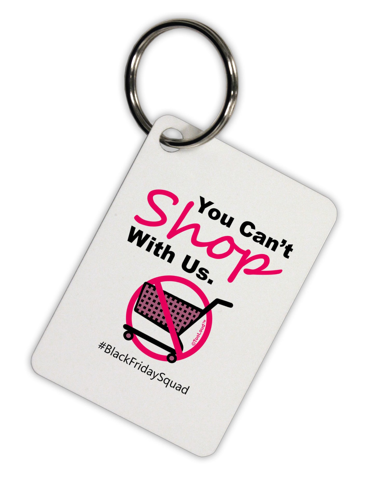 TooLoud You Can't Shop With Us Aluminum Keyring Tag-Keyring-TooLoud-White-Davson Sales