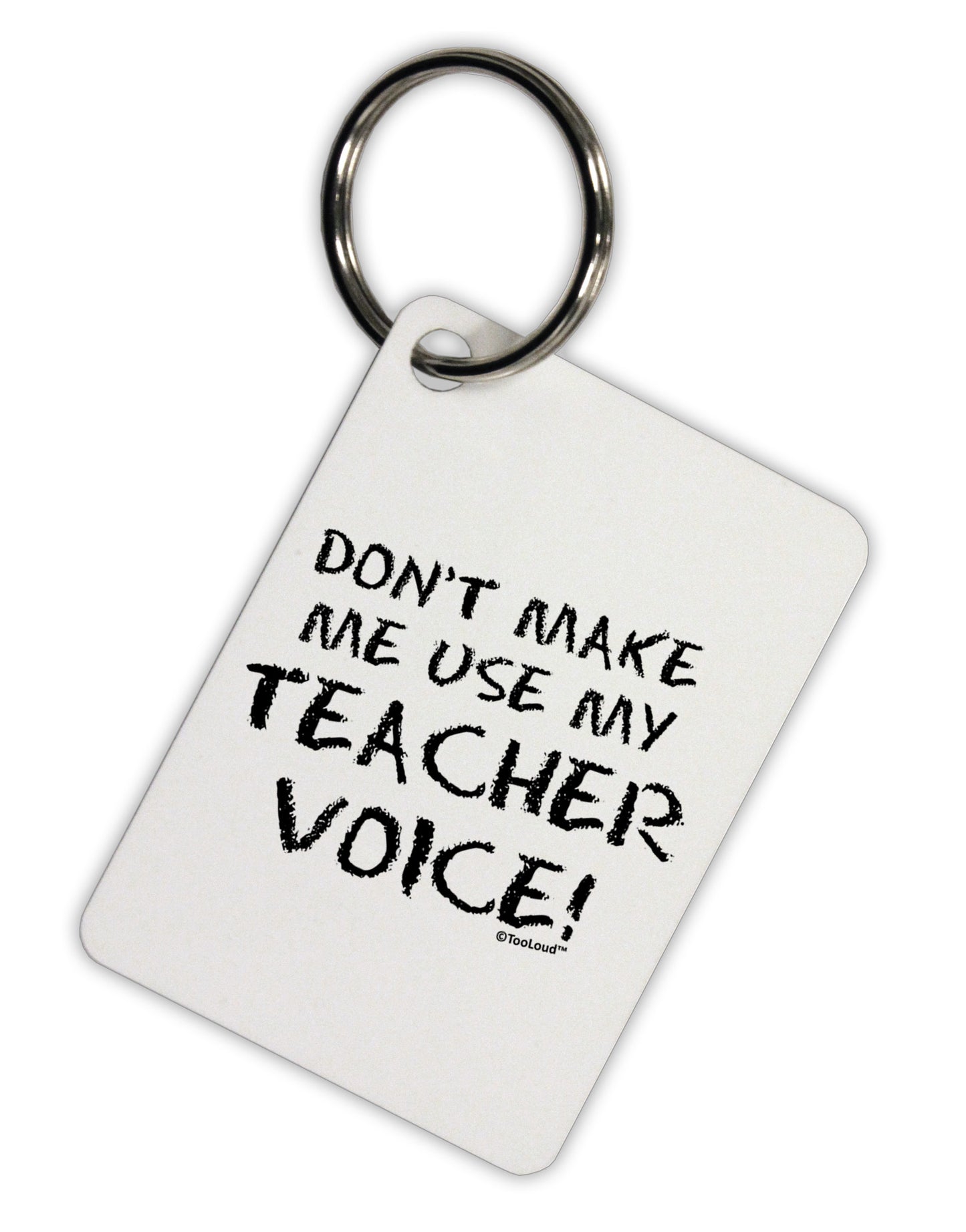 Don't Make Me Use My Teacher Voice Aluminum Keyring Tag-Keyring-TooLoud-White-Davson Sales