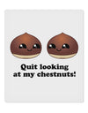 Quit Looking At My Chestnuts - Funny 9 x 10.5&#x22; Rectangular Static Wall Cling-Static Wall Cling-TooLoud-White-Davson Sales
