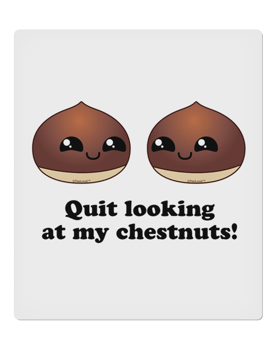 Quit Looking At My Chestnuts - Funny 9 x 10.5&#x22; Rectangular Static Wall Cling-Static Wall Cling-TooLoud-White-Davson Sales