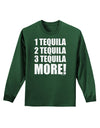 1 Tequila 2 Tequila 3 Tequila More Adult Long Sleeve Dark T-Shirt by TooLoud-TooLoud-Dark-Green-Small-Davson Sales