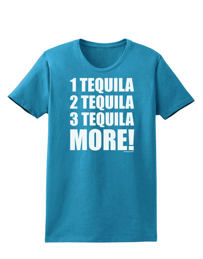 1 Tequila 2 Tequila 3 Tequila More Womens Dark T-Shirt by TooLoud-Womens T-Shirt-TooLoud-Turquoise-X-Small-Davson Sales