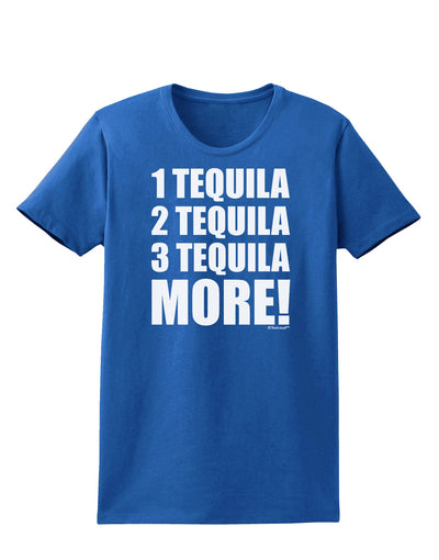 1 Tequila 2 Tequila 3 Tequila More Womens Dark T-Shirt by TooLoud-Womens T-Shirt-TooLoud-Royal-Blue-X-Small-Davson Sales