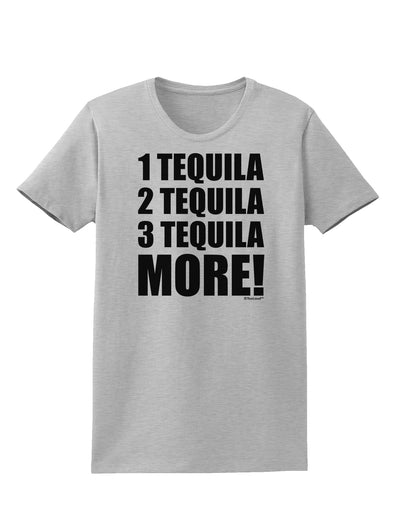 1 Tequila 2 Tequila 3 Tequila More Womens T-Shirt by TooLoud-Womens T-Shirt-TooLoud-AshGray-X-Small-Davson Sales